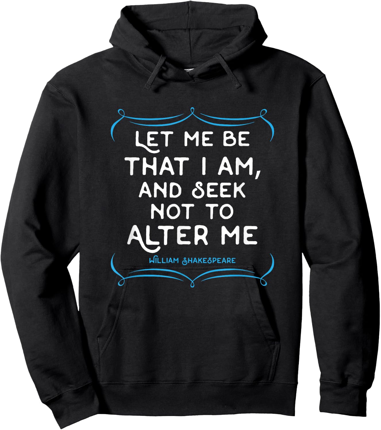 Shakespeare quote . Let me be that I am gift Hoodie - Hoodie | Black