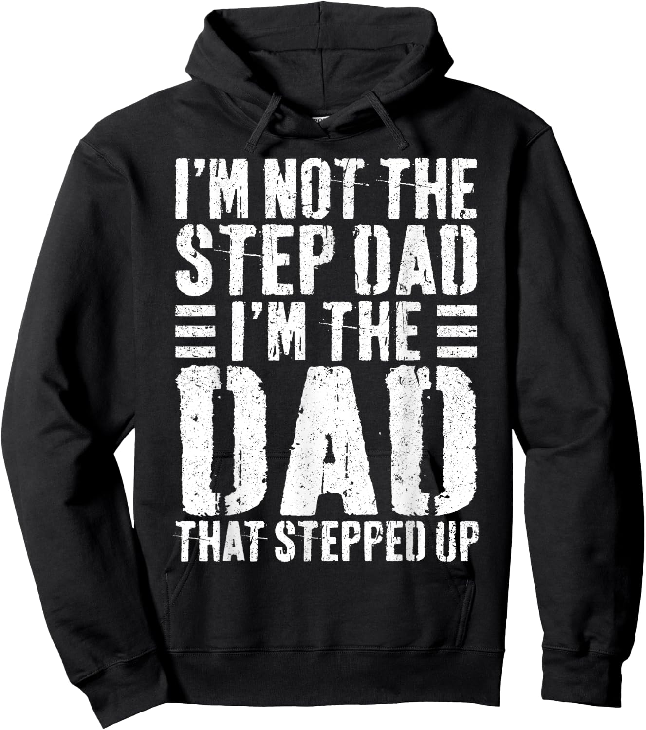 I'm Not The Step Dad I'm The Dad That Stepped Up Shirt Men Hoodie - Hoodie | Black