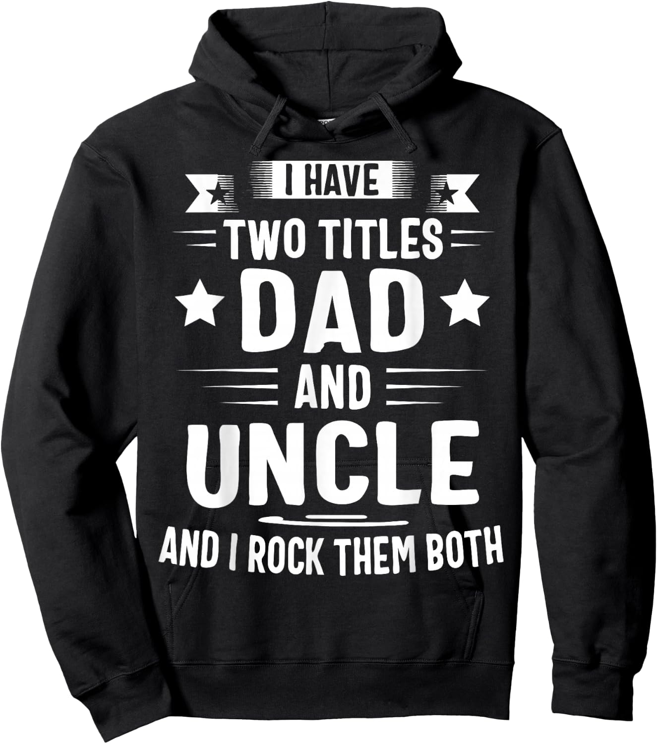 I Have Two Titles Dad and Uncle and I Rock Them Both Hoodie - Hoodie | Black