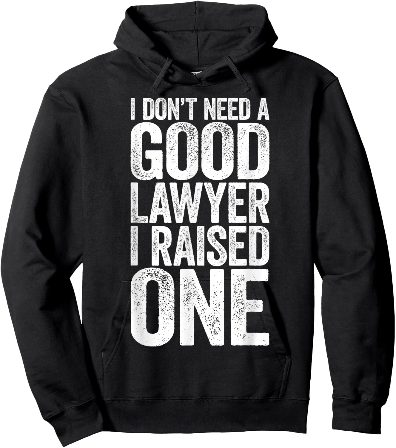 I Don't Need A Good Lawyer I Raised One Shirt Law School Hoodie - Hoodie | Black