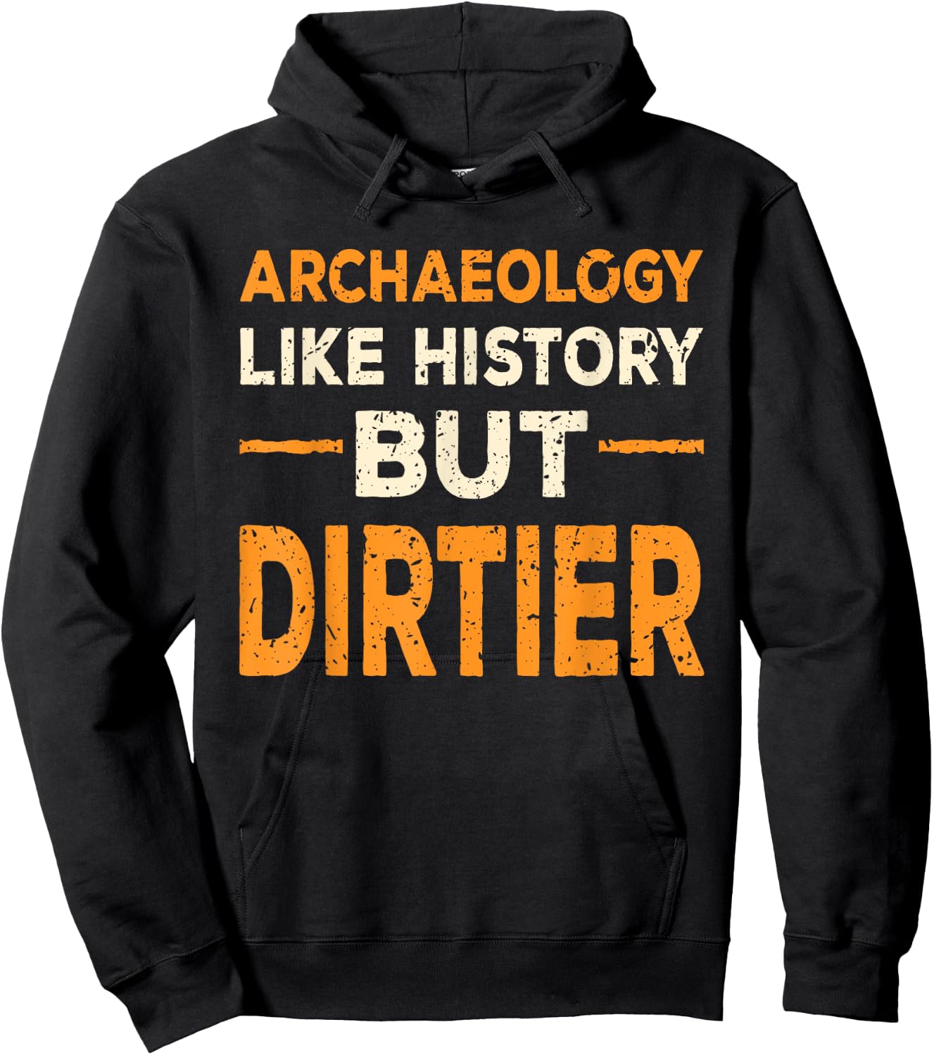Archaeology Like History But Dirtier Funny Archaeologist Gag Hoodie - Hoodie | Black