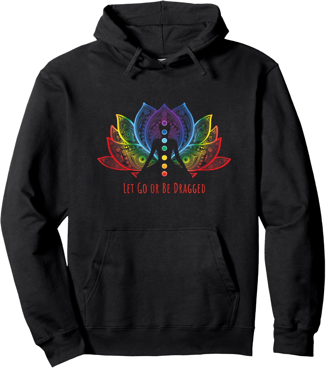 Rainbow Lotus Flower Let Go Or Be Dragged Yoga Lover Yogi Hoodie - Hoodie | Black