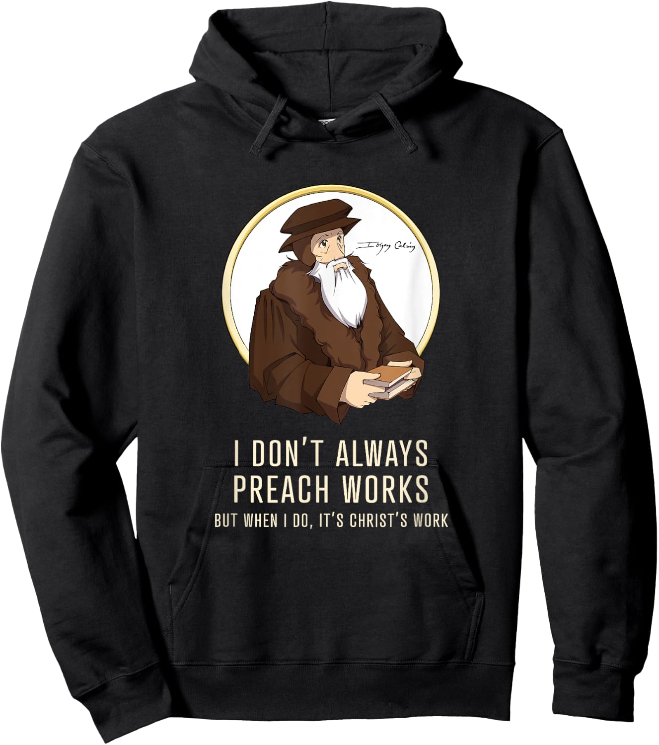 "I don't always preach works" - funny John Calvin gift Hoodie - Hoodie | Black