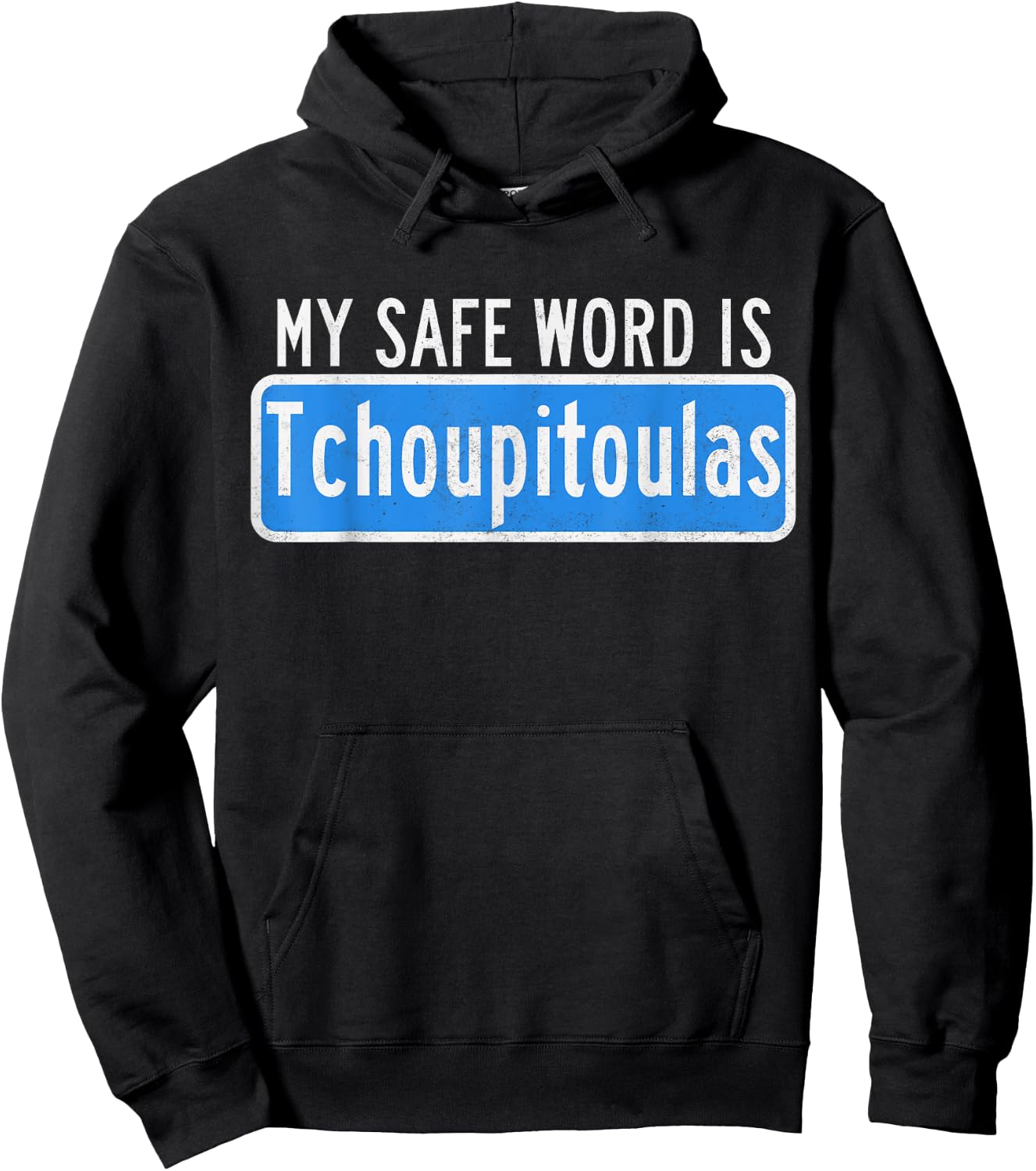 My Safe Word Is Tchoupitoulas Louisiana Hoodie - Hoodie | Black