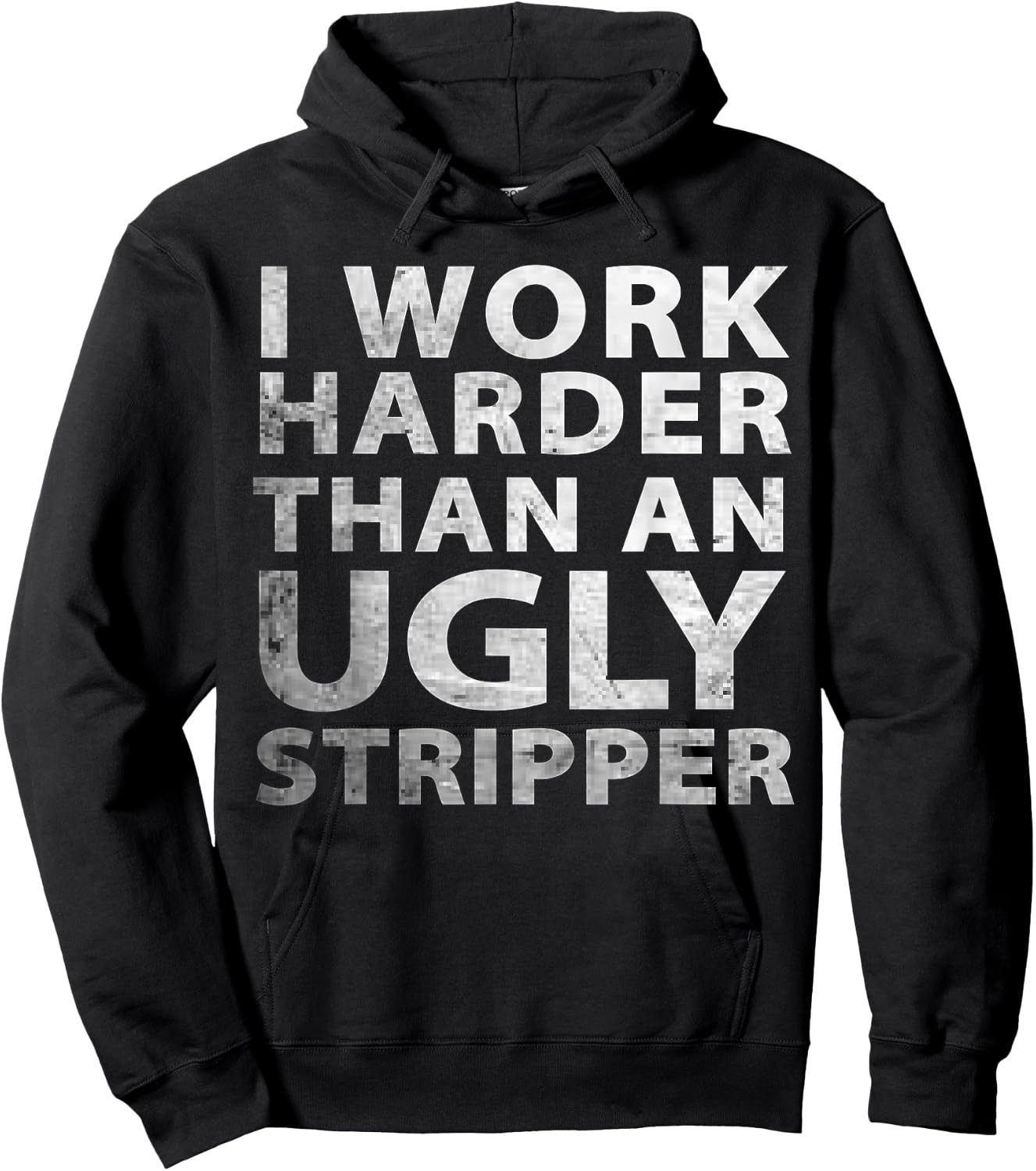 I Work Harder than an Ugly Stripper Funny Graphic Hoodie - Hoodie | Black