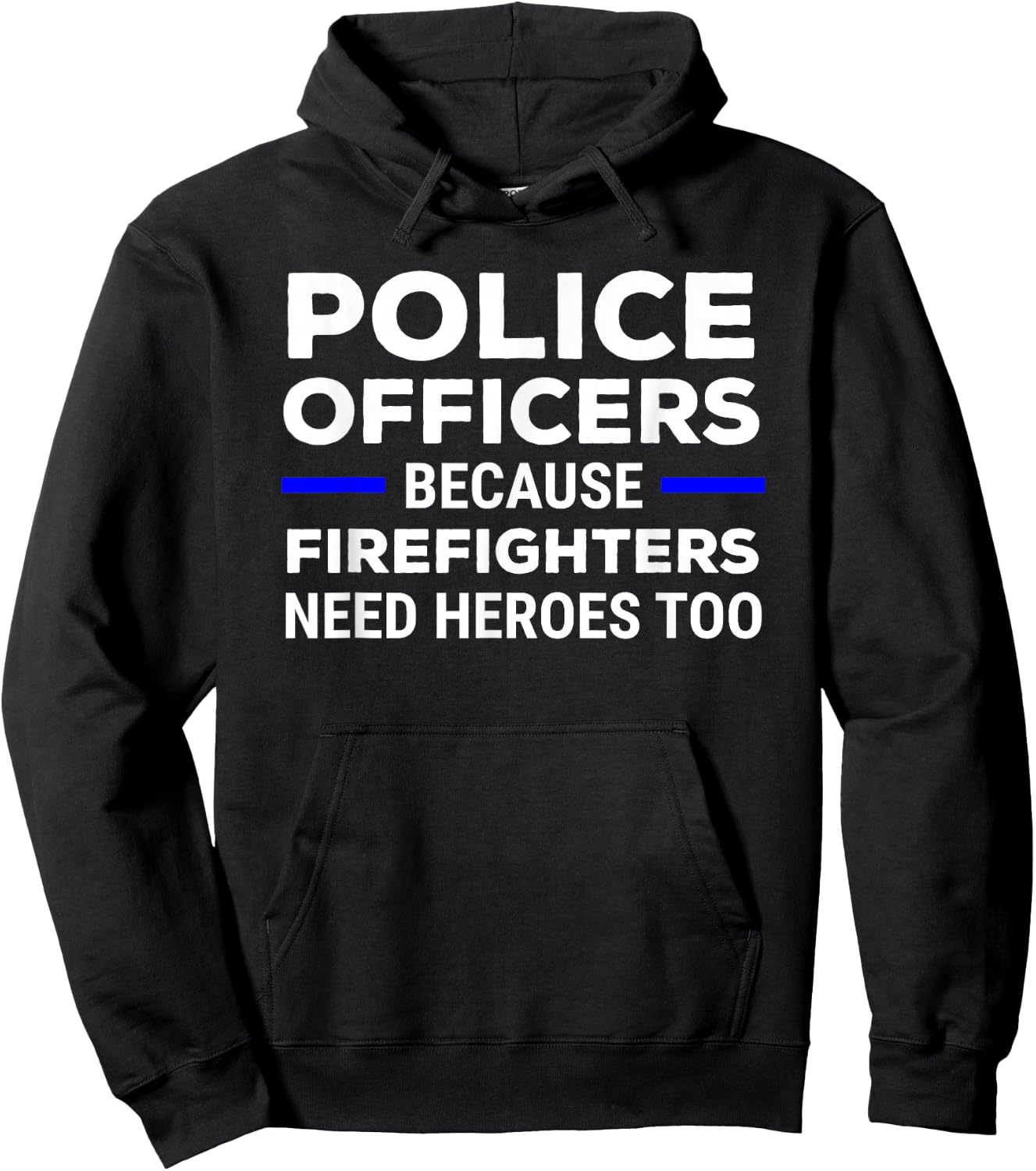 Police Officers Because Firefighters Need Heroes Too Hoodie - Hoodie | Black