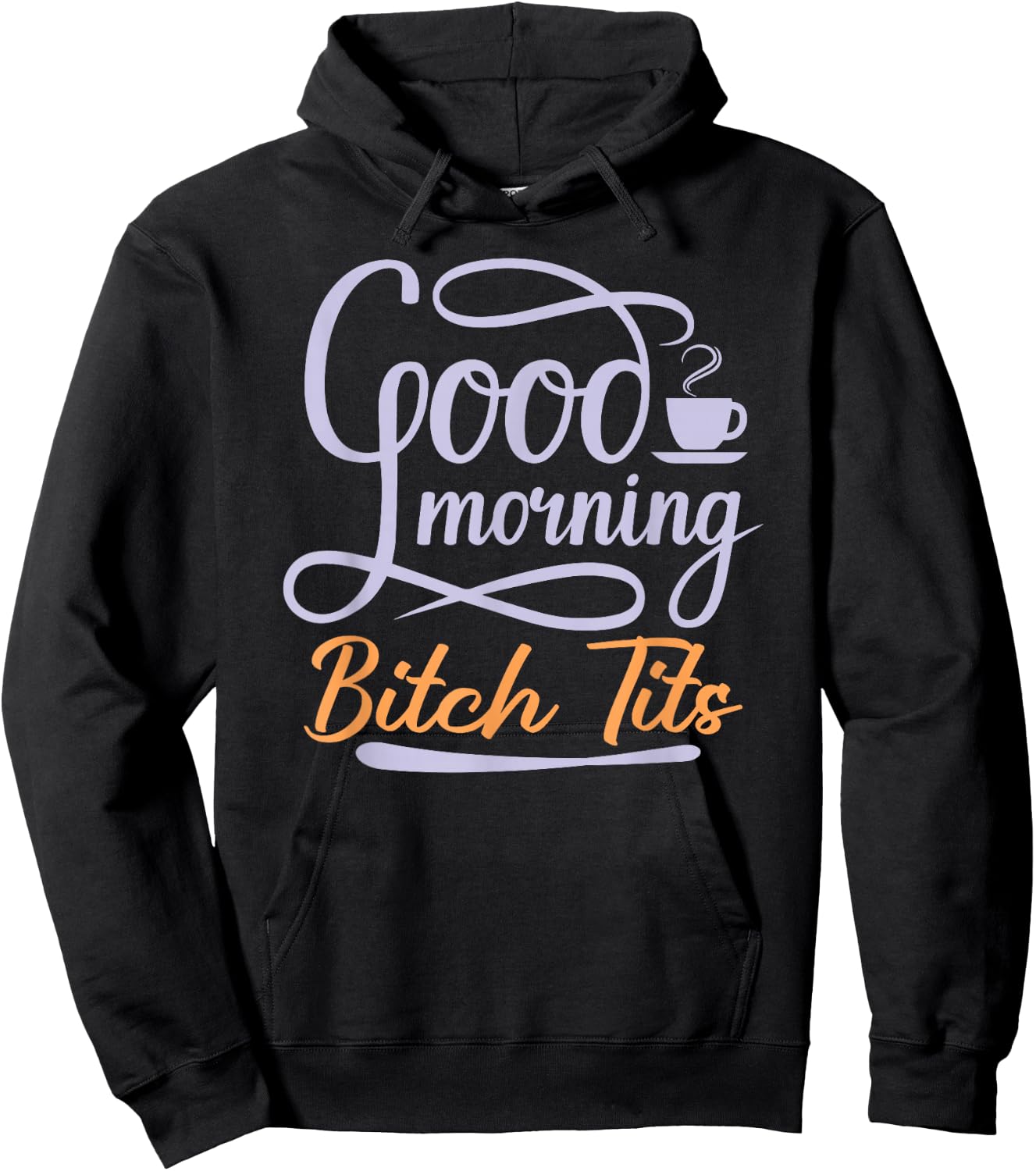 Good Morning Bitch Tits Funny Vulgar Offensive Rude Coffee Hoodie - Hoodie | Black