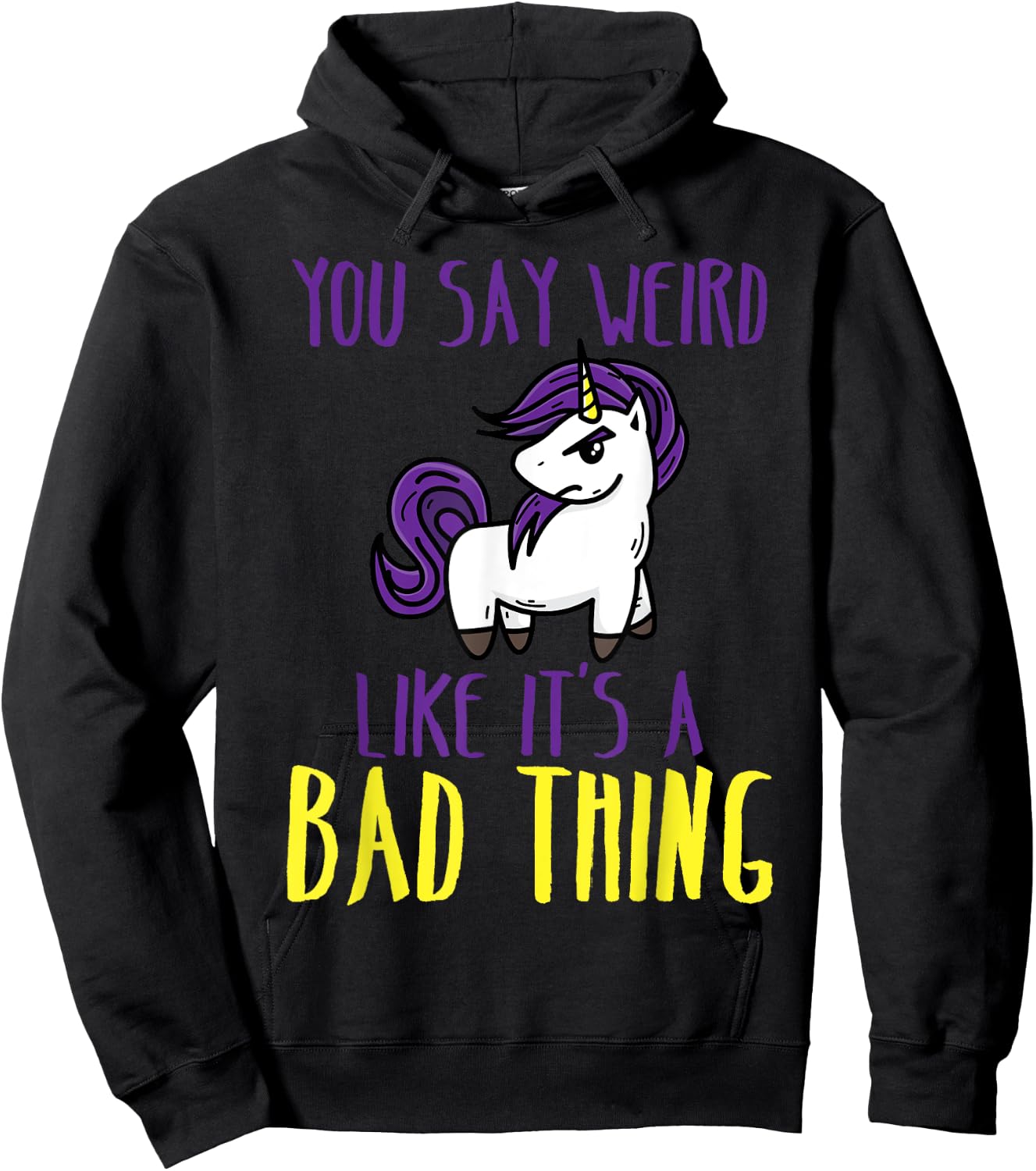 You Say Weird Like It's A Bad Thing | Unicorn Gift Hoodie - Hoodie | Black