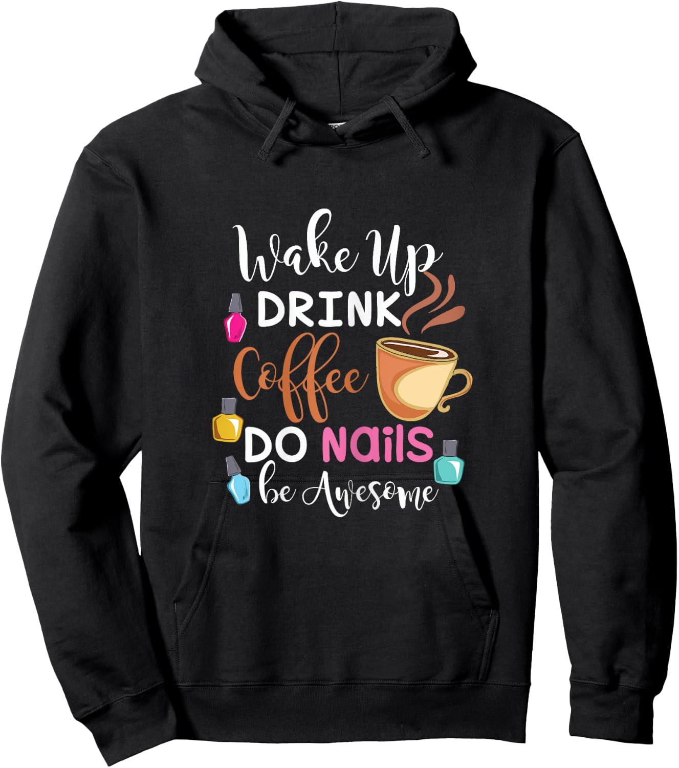 Wake Up Drink Coffee Do Nails Nail Tech Hoodie - Hoodie | Black