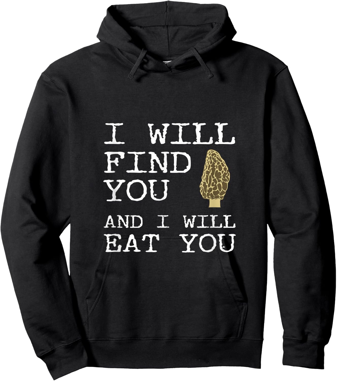 I Will Find You And I Will Eat You Funny Morel Mushroom Joke Hoodie - Hoodie | Black