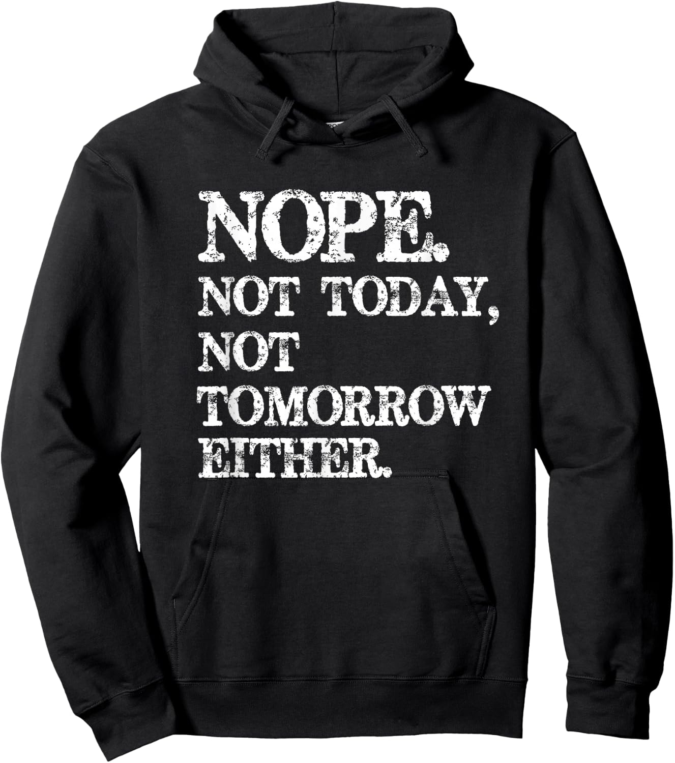 Nope. Not Today, Not Tomorrow Humorous Hoodie - Hoodie | Black