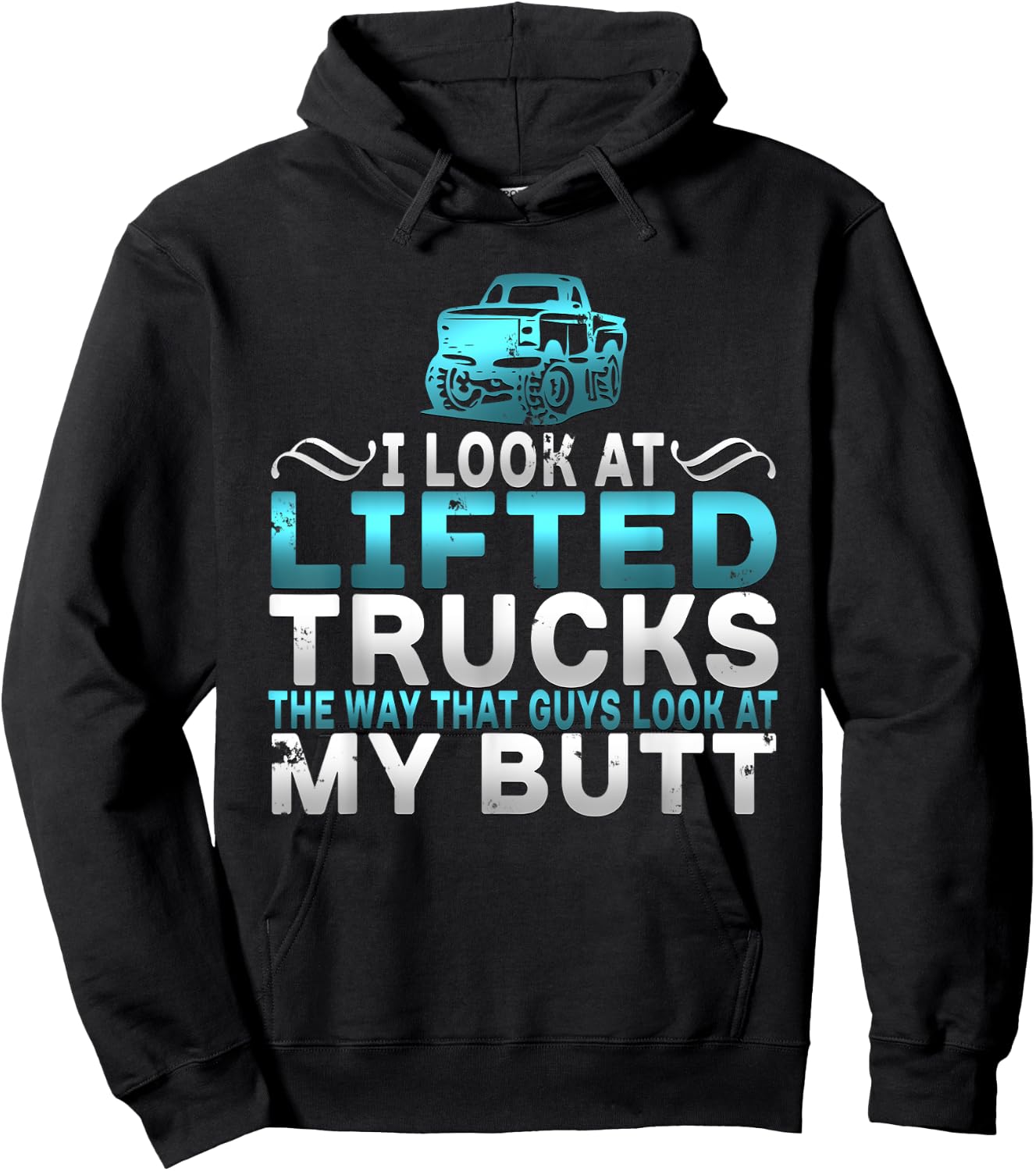 I Look At Lifted Trucks Like Guys Look At My Butt Hoodie - Hoodie | Black