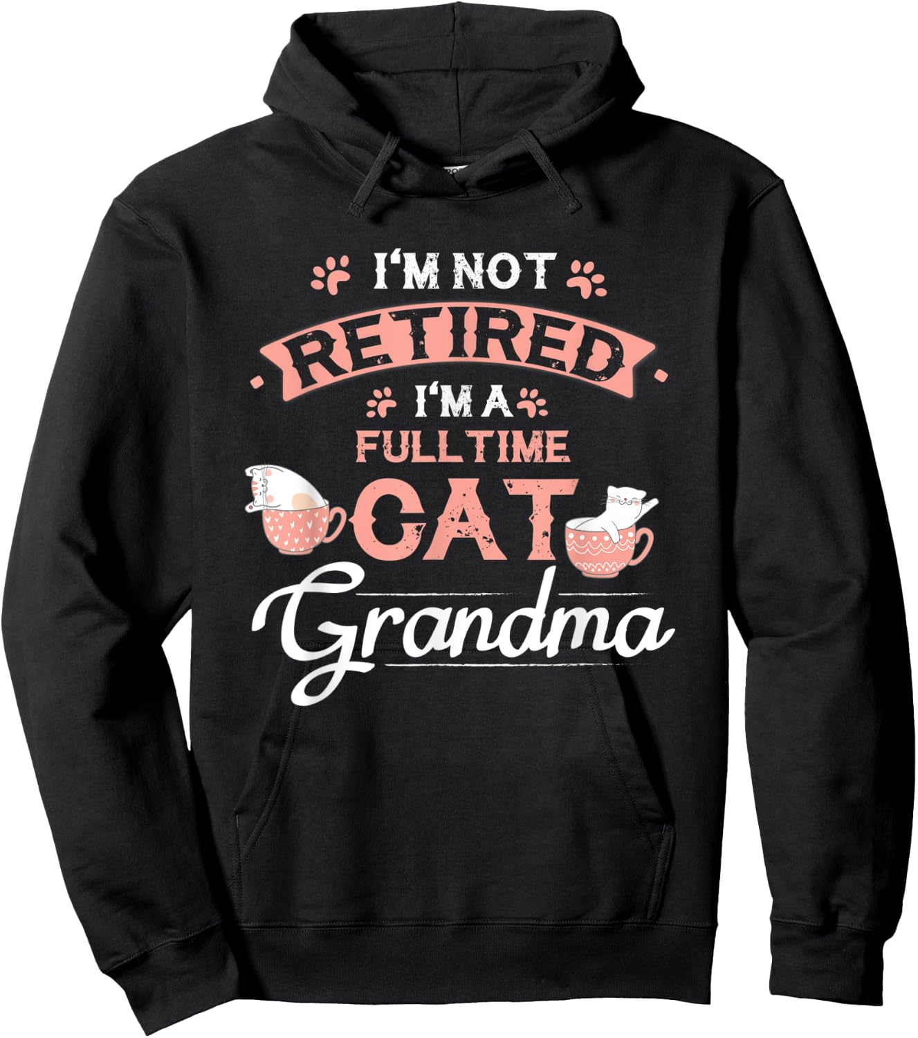 I'm Not Retired I'm A Fulltime Cat Grandma Funny Retirement Hoodie - Hoodie | Black