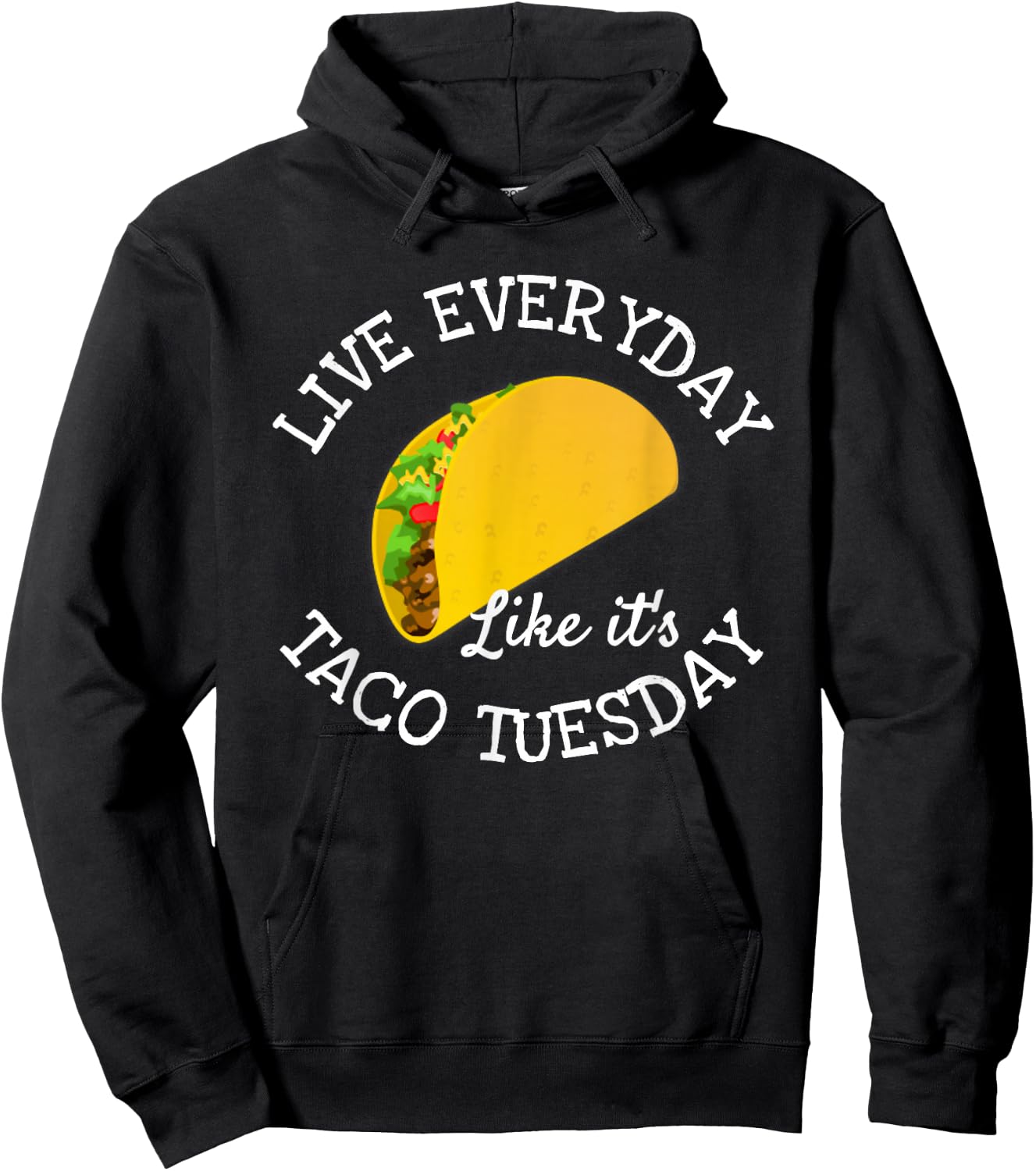 Live Everyday Like It's Tuesday Taco Lover Funny Hoodie - Hoodie | Black