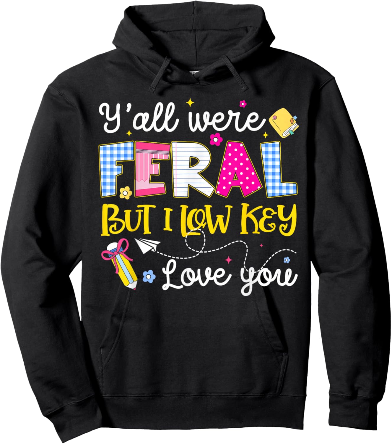 Funny Y'all were Feral But I Low Key Love You Meme Teacher Hoodie - Hoodie | Black