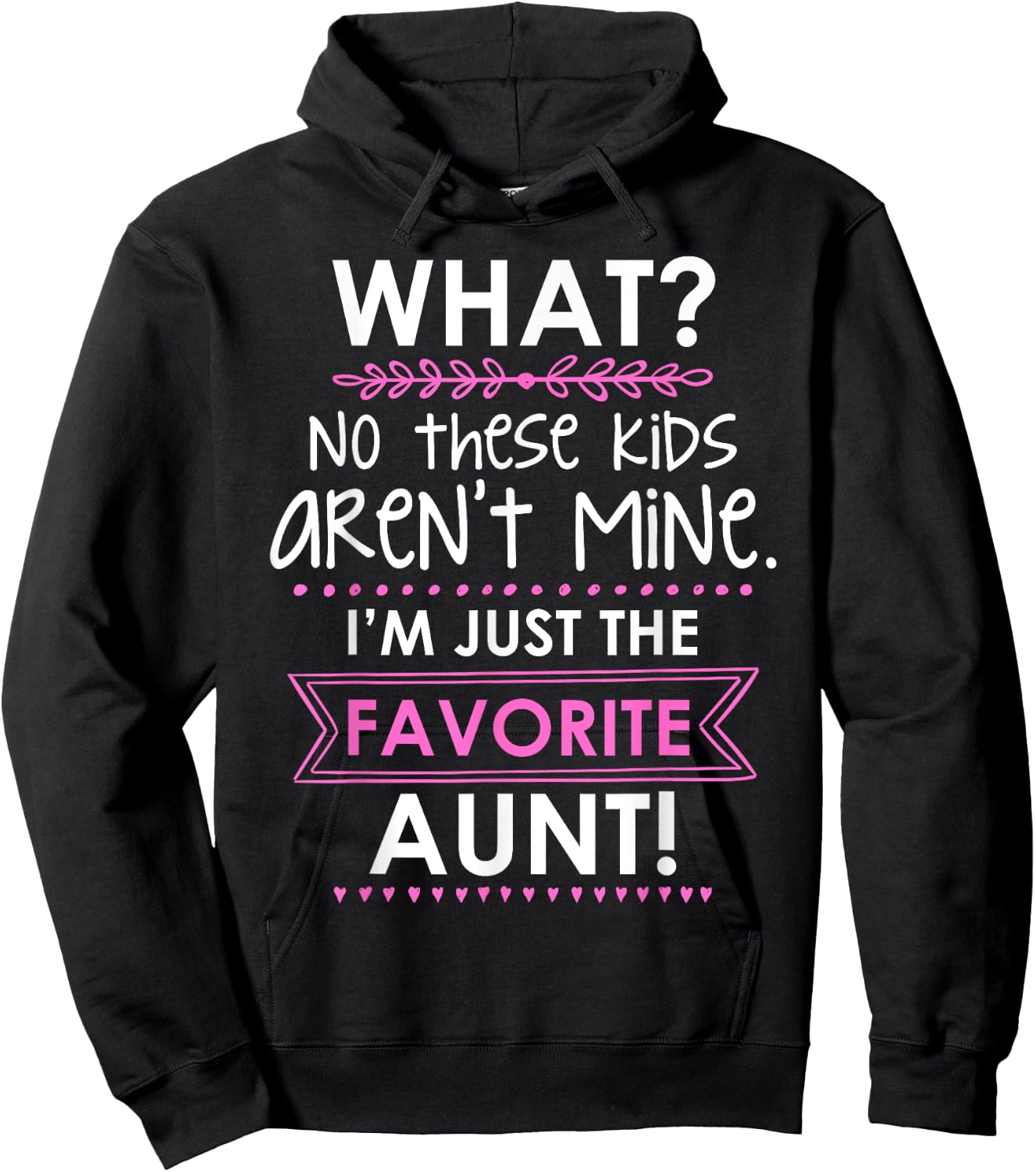 What? No These Kids Aren't Mine I'm Just The Favorite Aunt Hoodie - Hoodie | Black