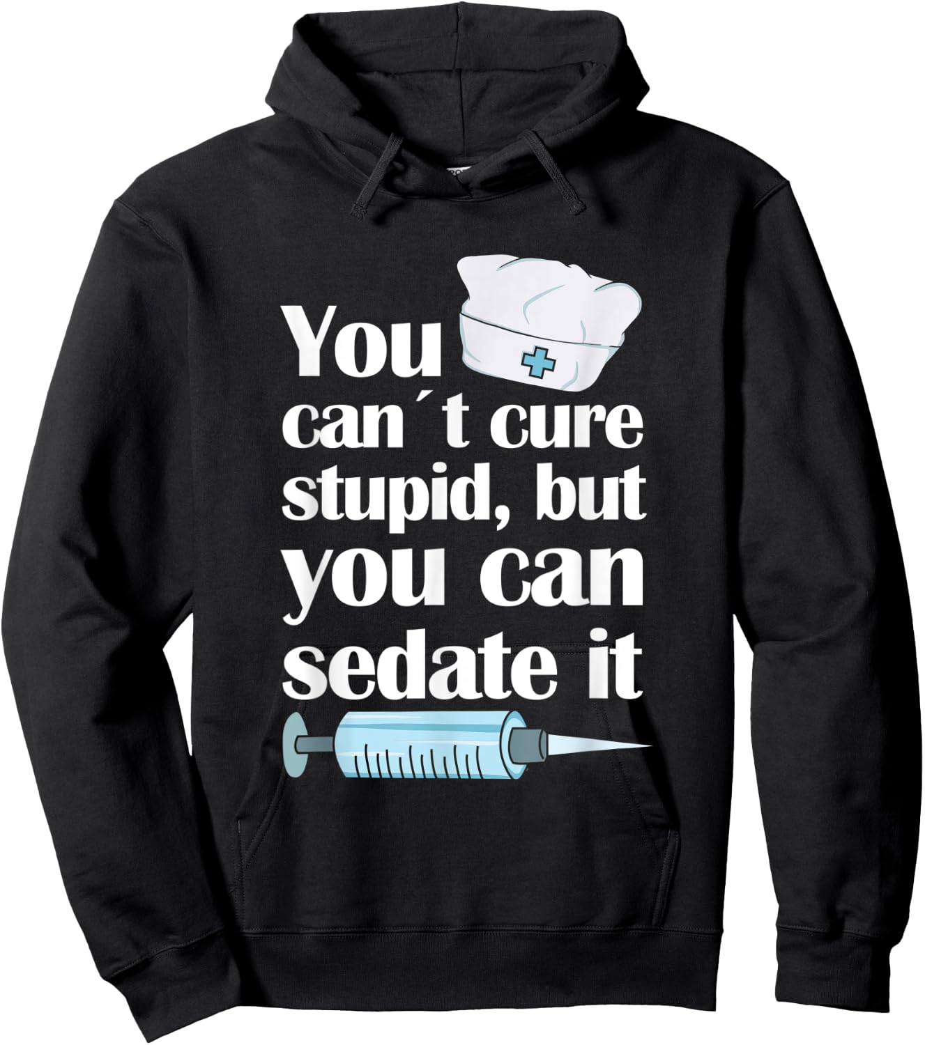 Nurse You Cant Cure Stupid But You Can Sedate It Hoodie - Hoodie | Black