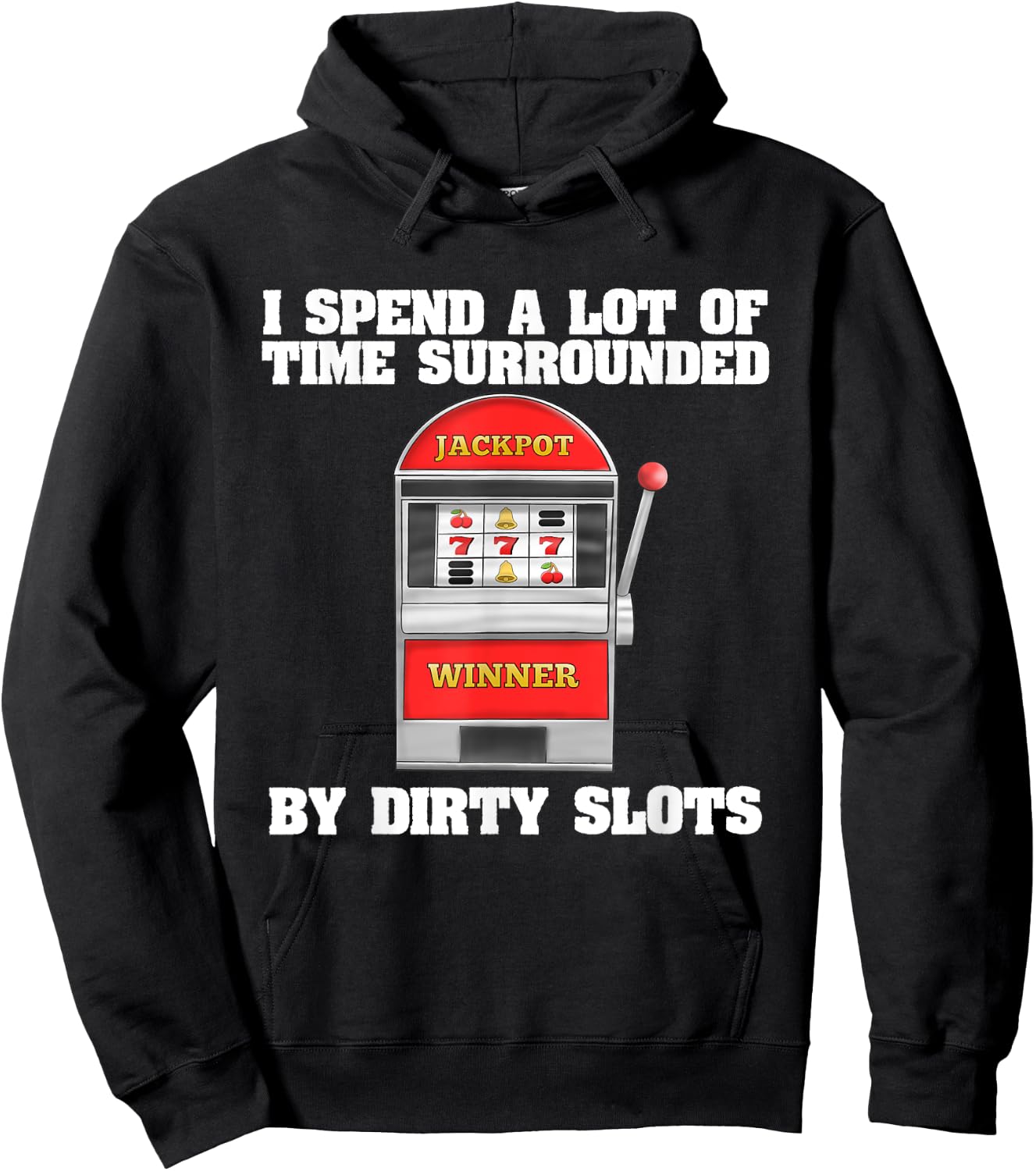 Slot Machine Dirty Slots Quote Casino Gift For Gamblers Hoodie - Hoodie | Black