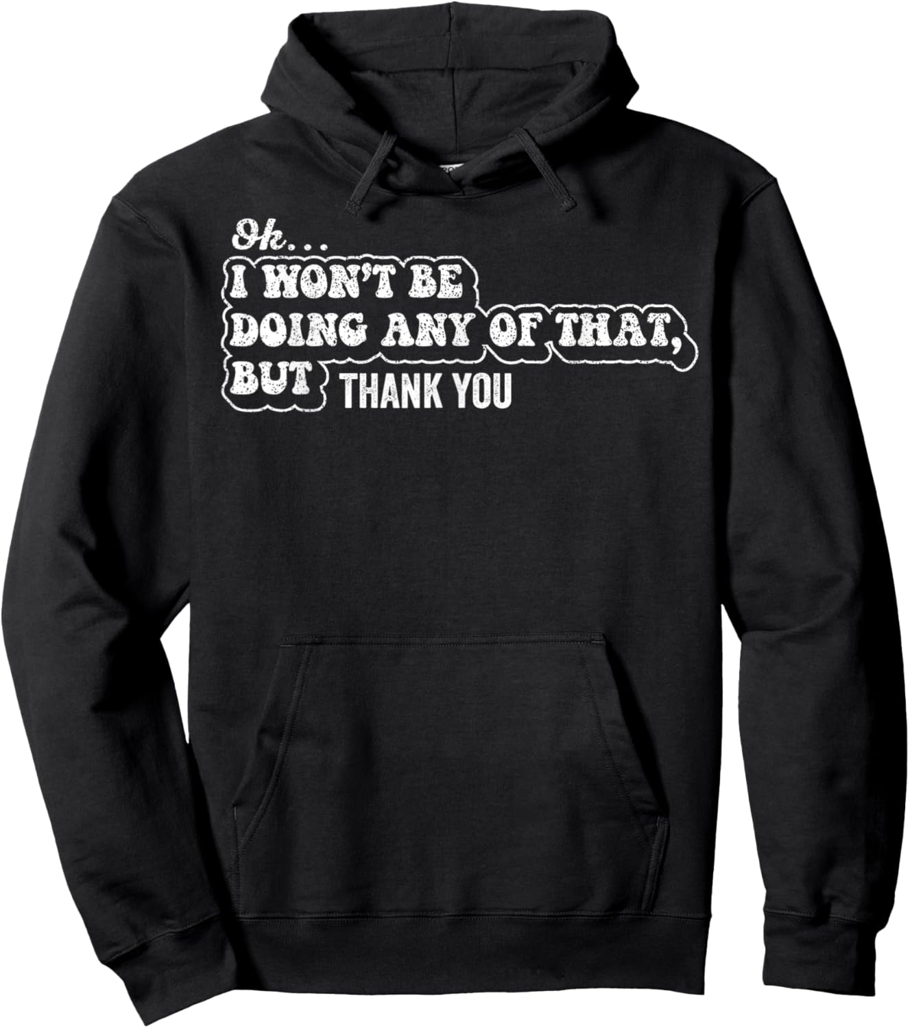 Ok I Won't Be Doing Any of that But Thank You Sarcastic Hoodie - Hoodie | Black