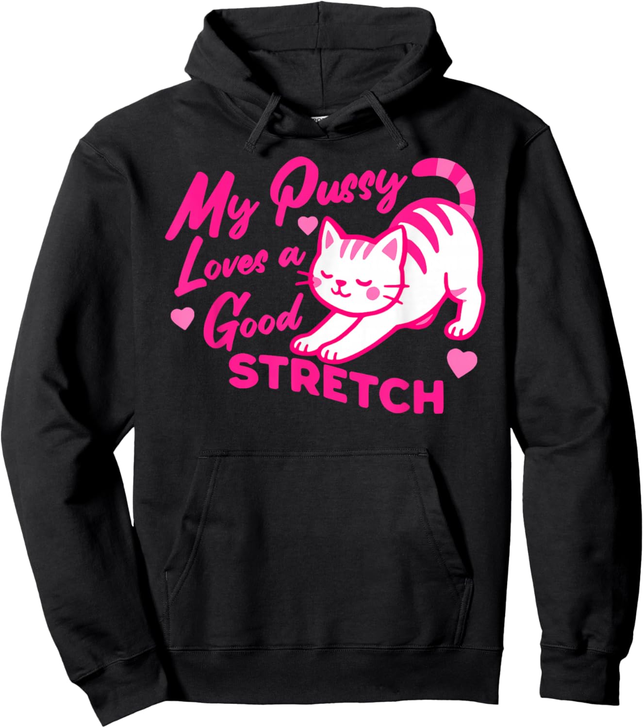 My Pussy Loves A Good Stretch Inappropriate Adult Humor Joke Hoodie - Hoodie | Black