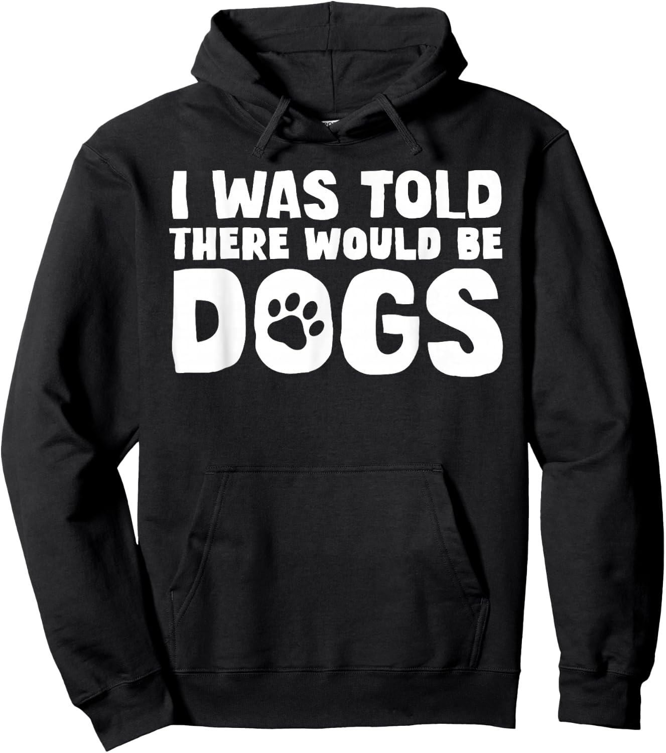 I Was Told There Would Be Dogs Funny Dog Lover Dog Owner Hoodie - Hoodie | Black