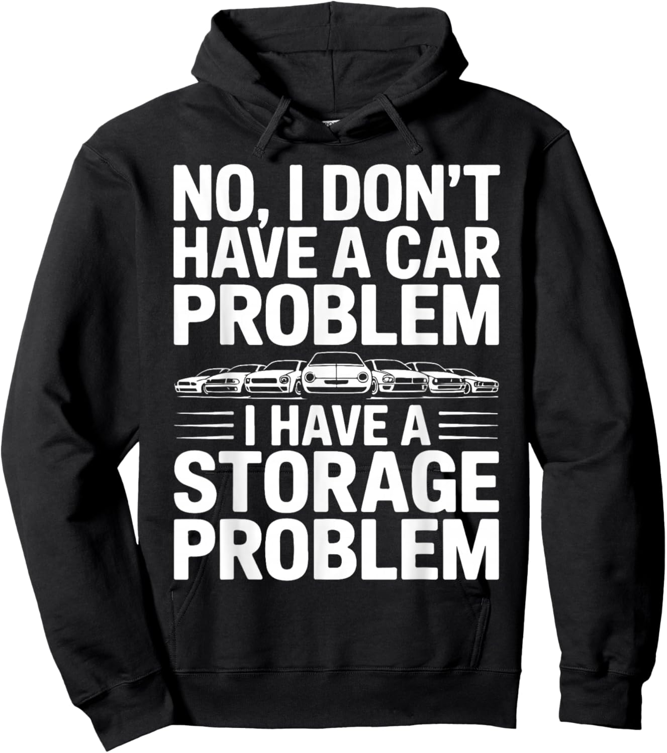No I Don’t Have a Car Problem I Have a Storage Problem Hoodie - Hoodie | Black