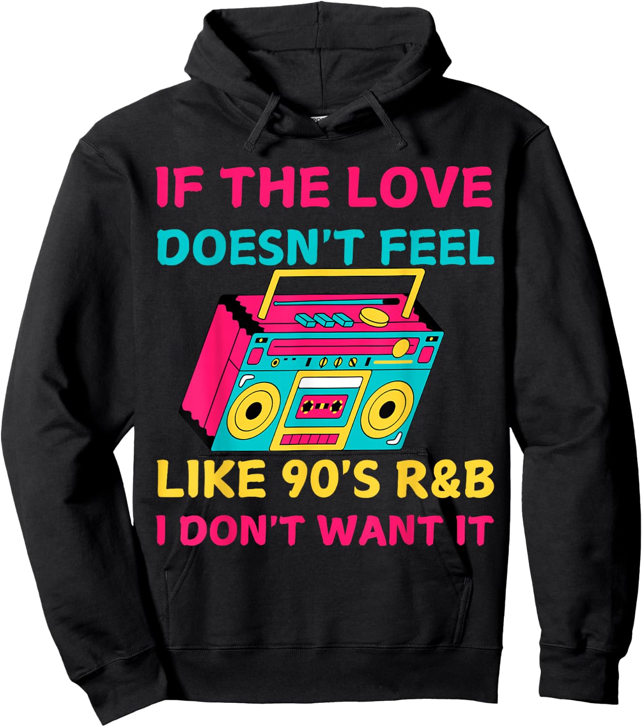 If The Love Doesn't Feel Like 90's R&B I DON'T WANT IT Funny Hoodie - Hoodie | Black