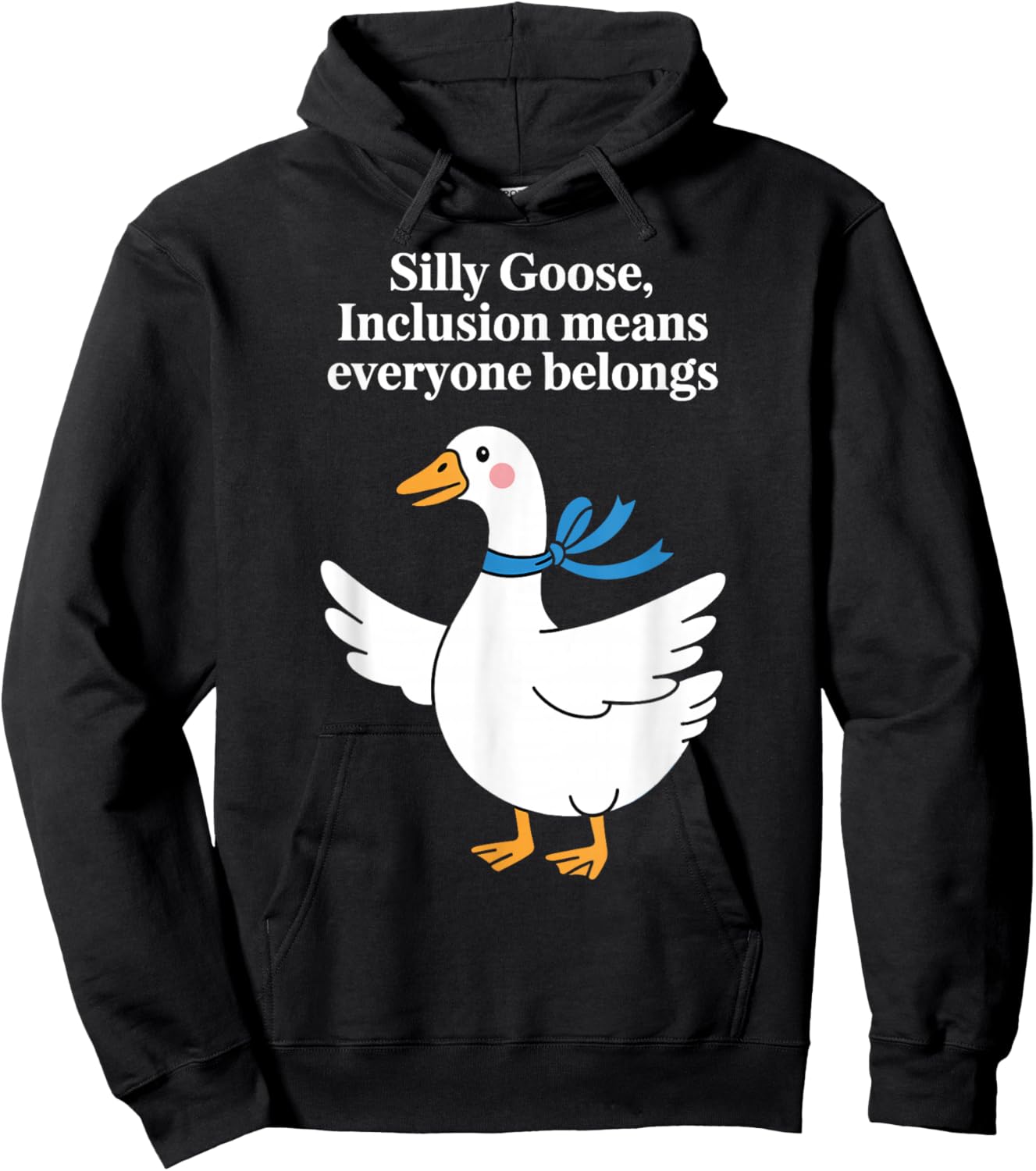 Silly Goose Inclusion Everyone Belongs Funny Humor Quote Hoodie - Hoodie | Black