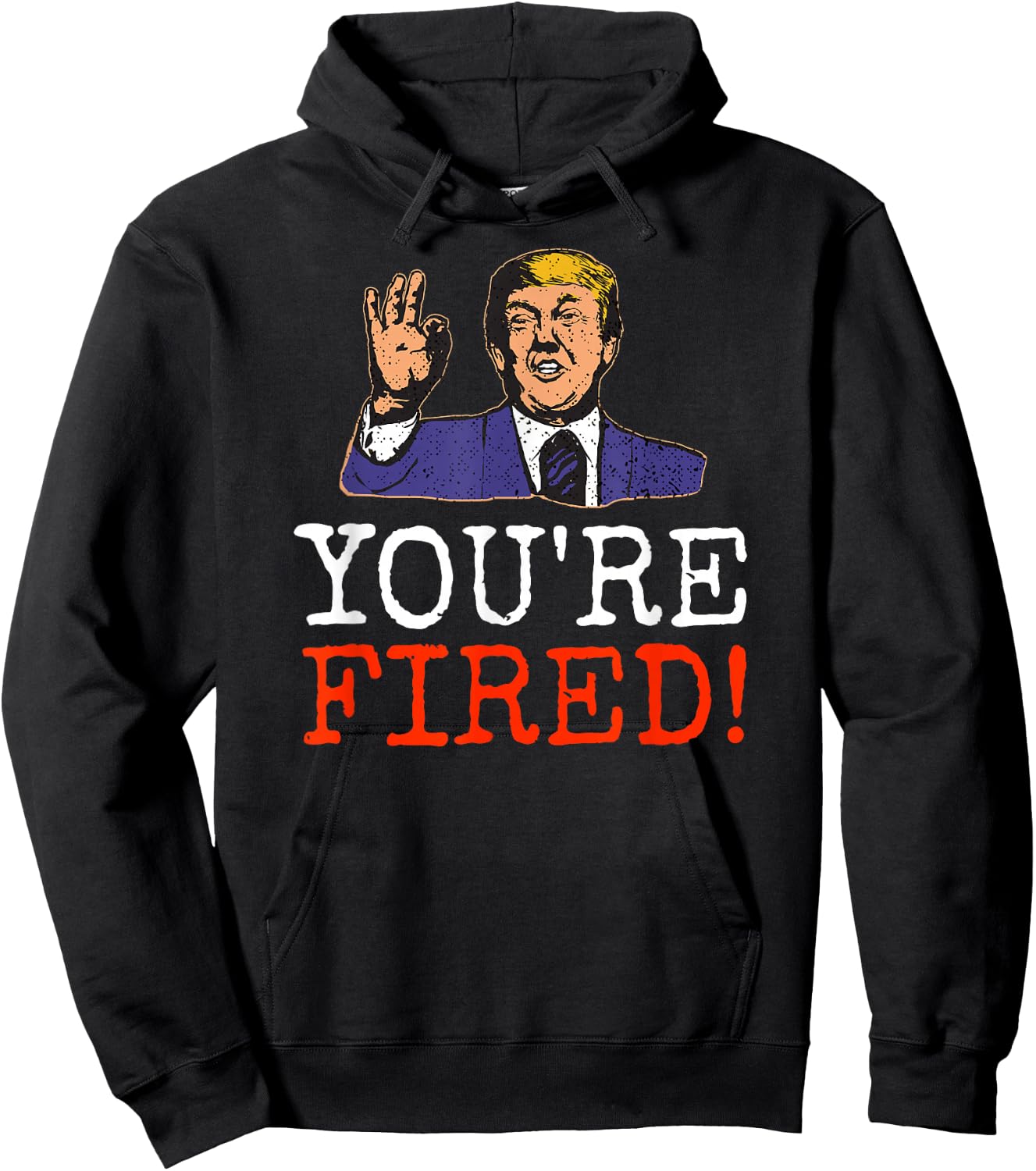 Trump You're Fired! Funny Graphic Hoodie - Hoodie | Black