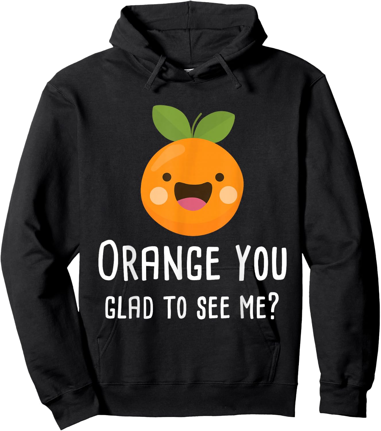 Orange You Glad to See Me Funny Pun Fruit Shirt Hoodie - Hoodie | Black