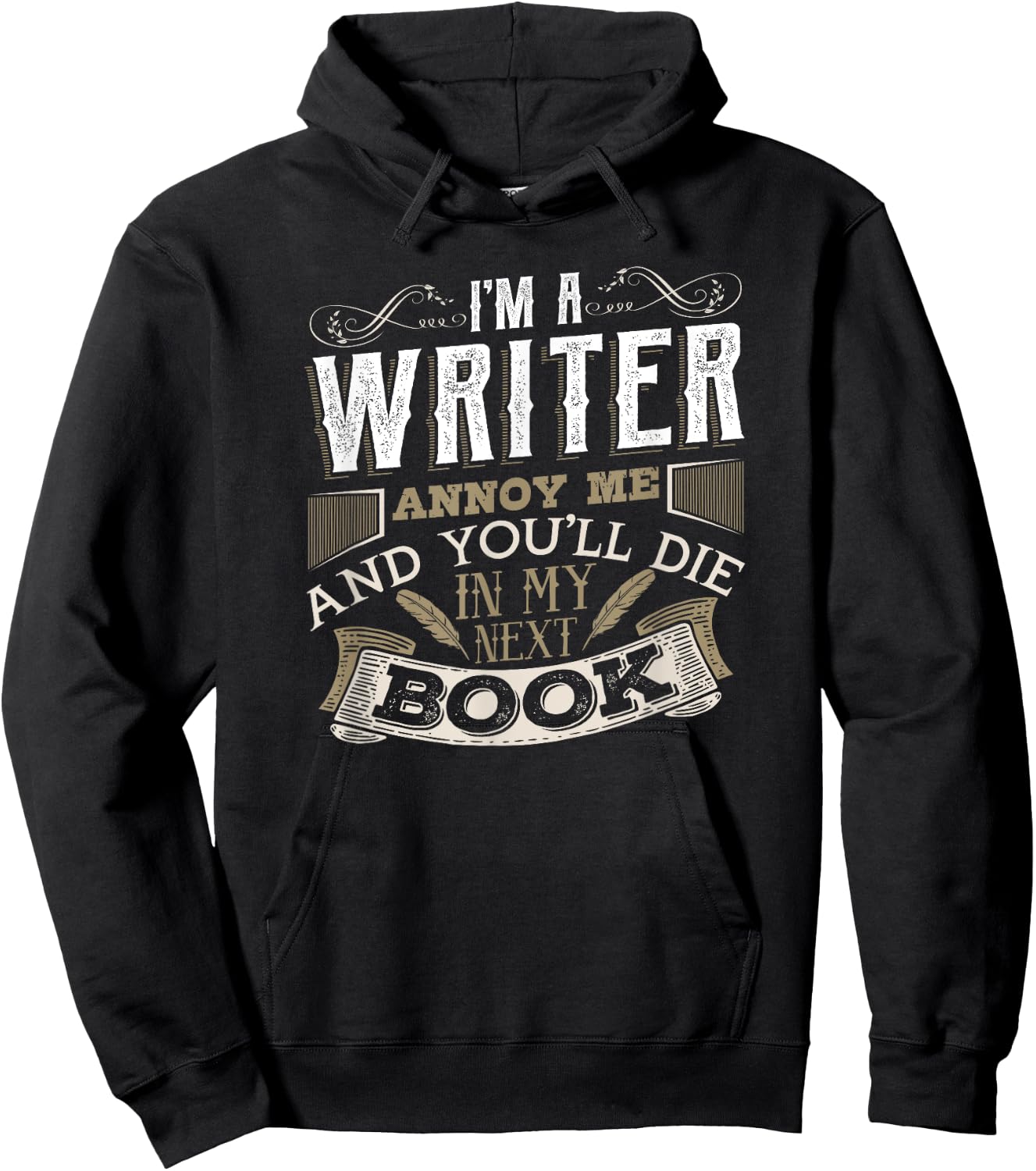 I'm A Writer Annoy Me And You'll Die In My Next Book Hoodie - Hoodie | Black