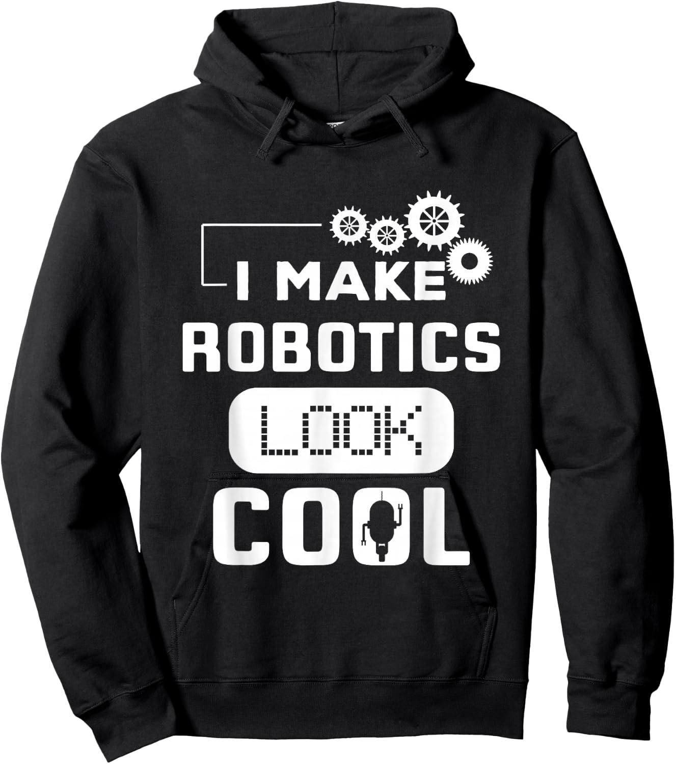 I Make Robotics Look Cool Robot Funny Gift Hoodie - Hoodie | Black