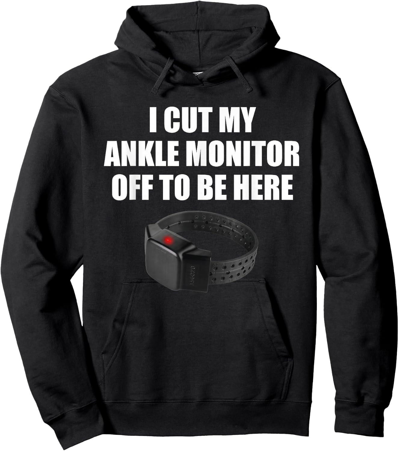 I Cut My Ankle Monitor Off To Be Here Funny Apparel Hoodie - Hoodie | Black
