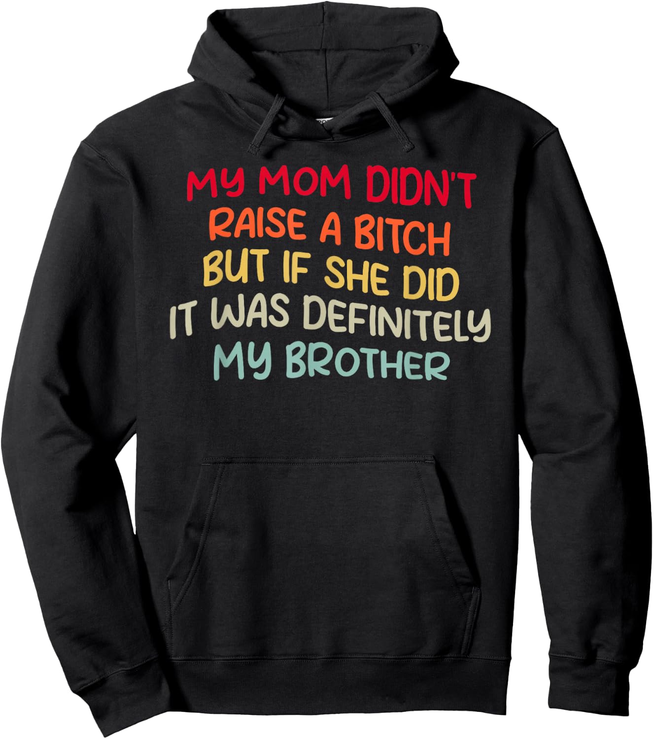 Mom Didn't Raise A Bit h But If She Did It Was My Brother Hoodie - Hoodie | Black
