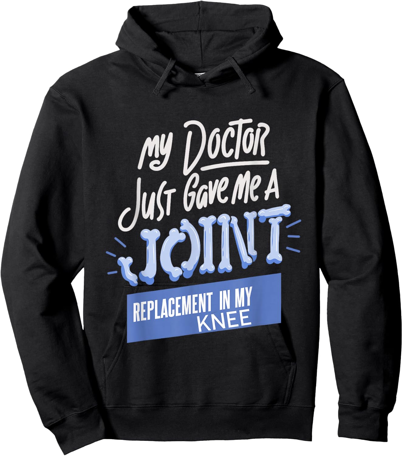 My Doctor Just Gave Me A Joint Replacement In My Knee Hoodie - Hoodie | Black