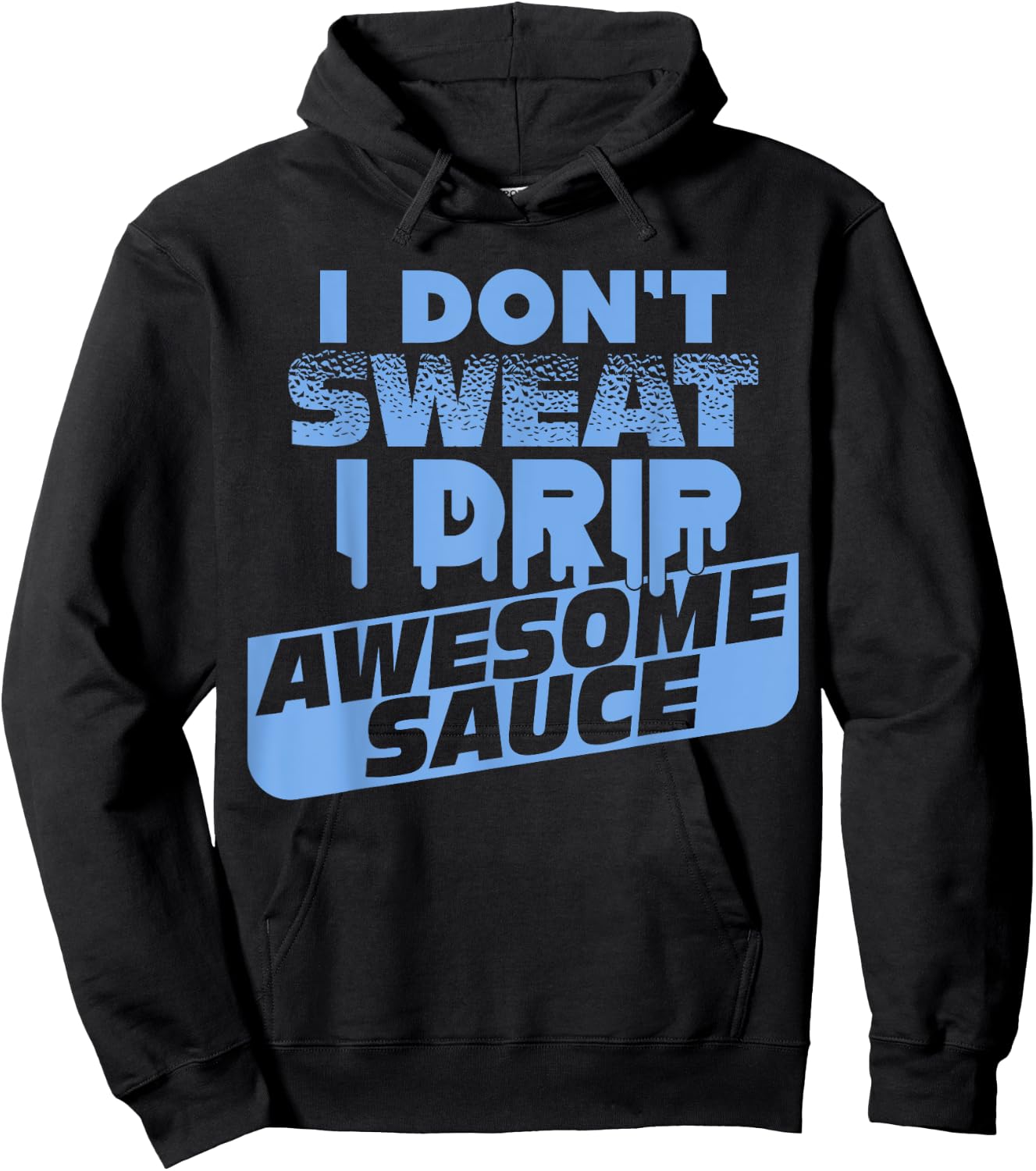 I Don't Sweat I Drip Awesome Sauce Shirt - Gym Lovers Hoodie - Hoodie | Black