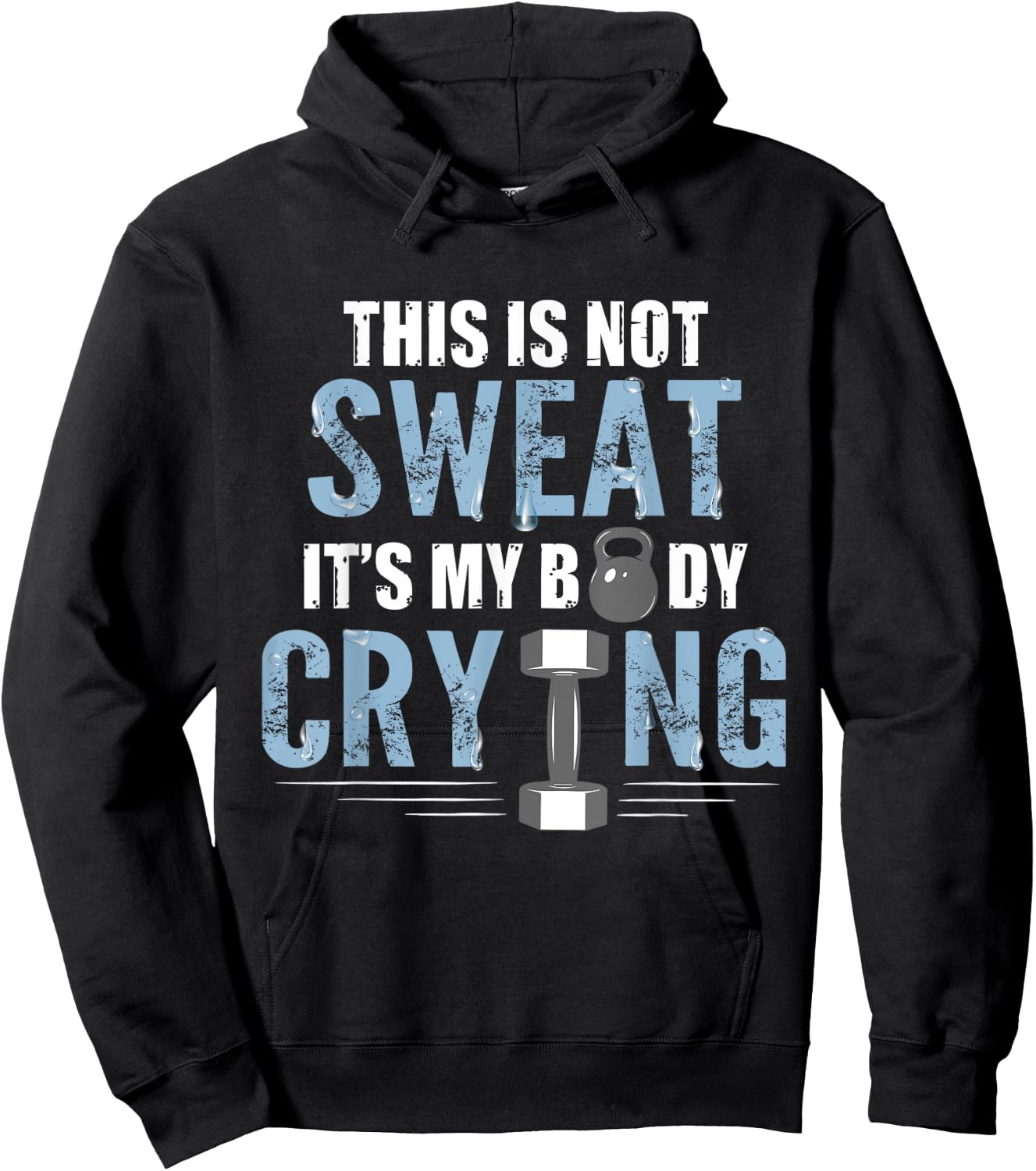 Workout Gym Shirt This Is Not Sweat It's My Body Crying Gym Hoodie - Hoodie | Black