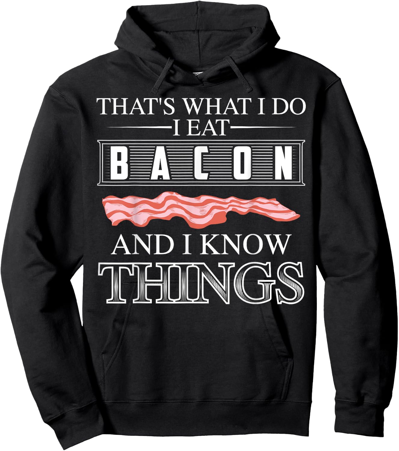 That's What I Do I Eat Bacon And I Know Things Shirt Gift Hoodie - Hoodie | Black