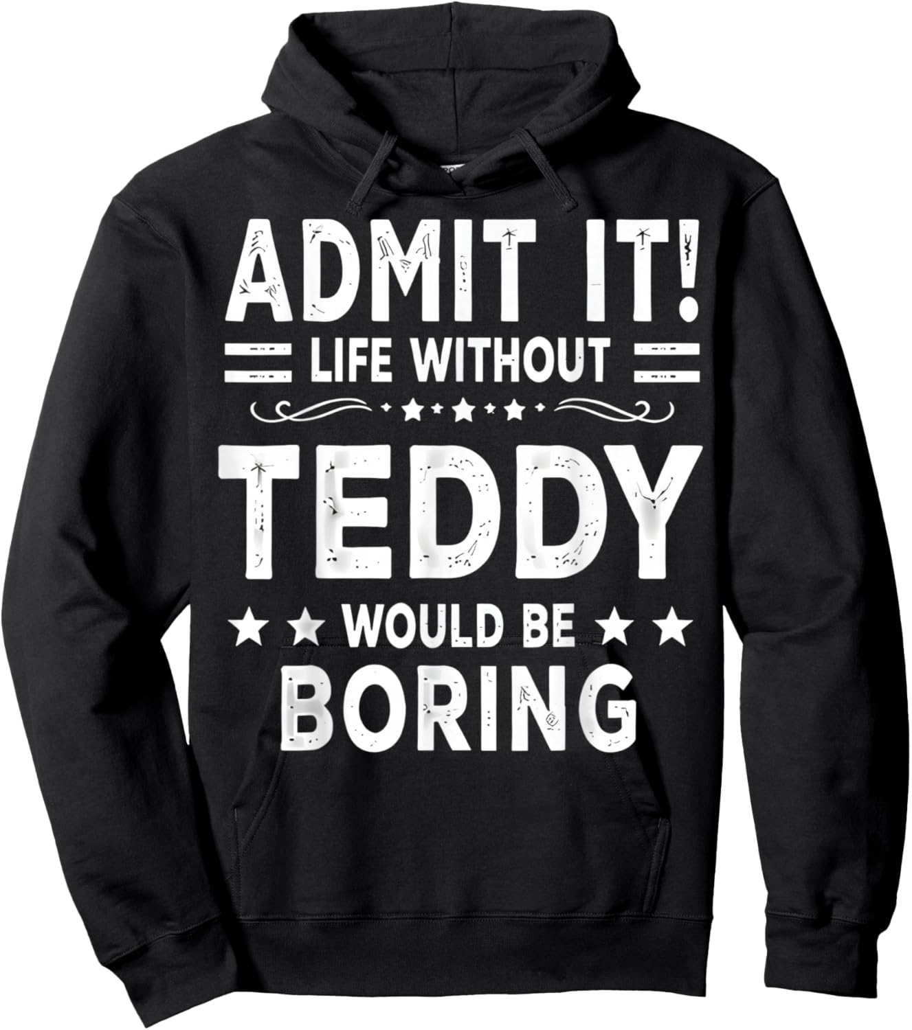 Admit It Life Without Teddy Would Be Boring Funny Saying Hoodie - Hoodie | Black