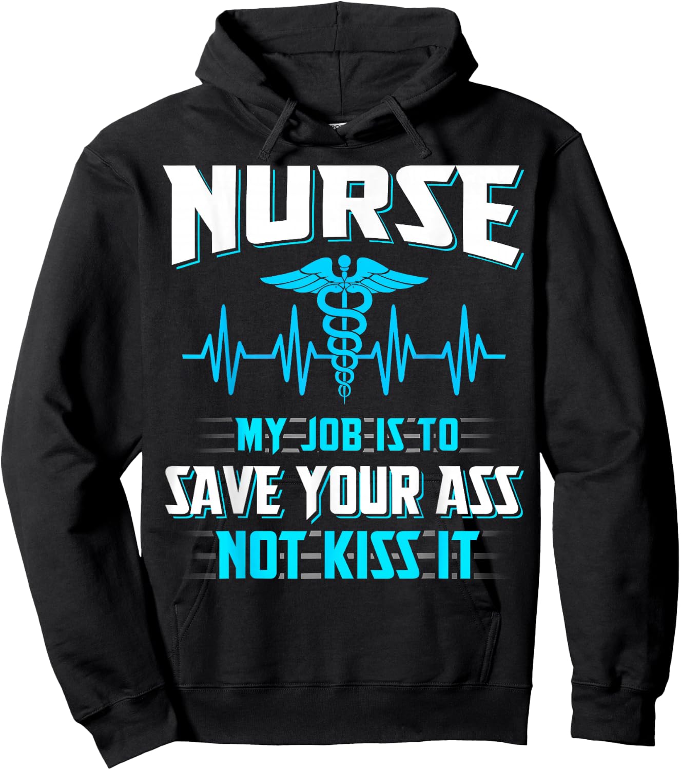 Nurse My Job Is To Save Your Ass Not Kiss It Funny Hoodie - Hoodie | Black
