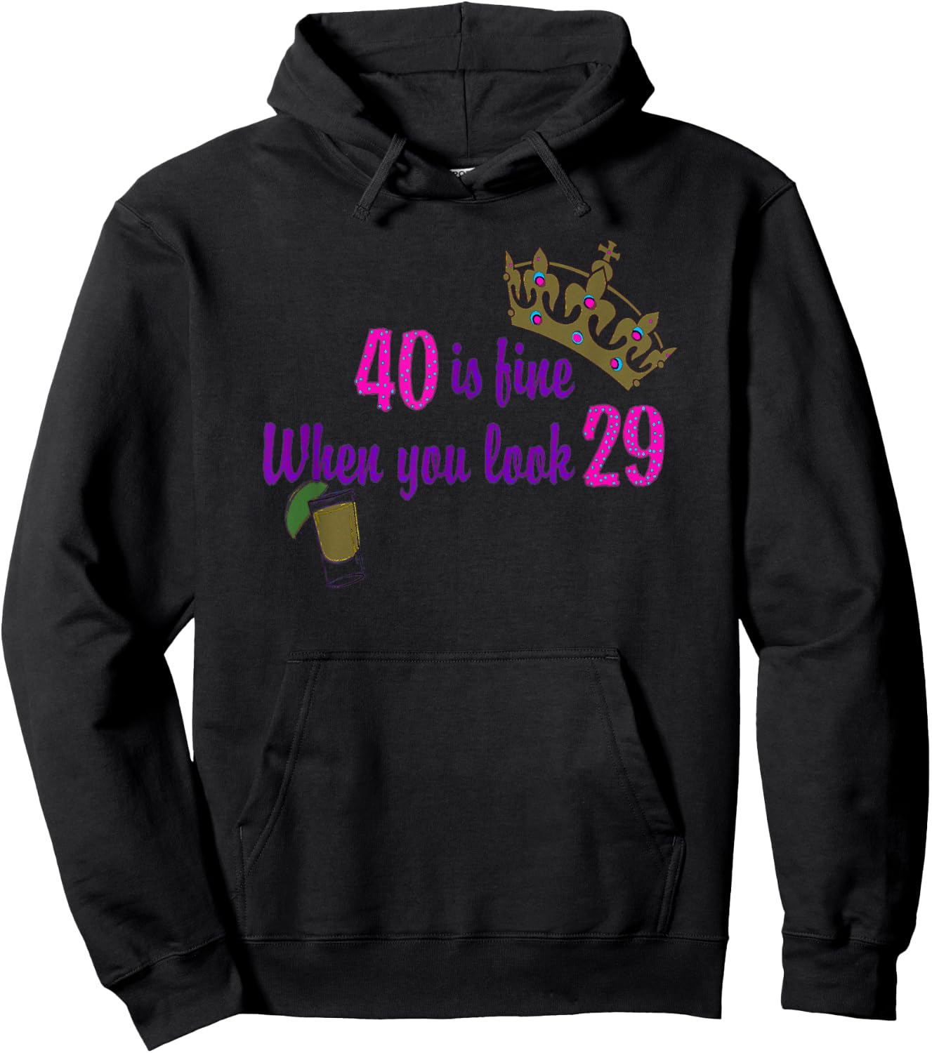 40 is Fine When You Look 29 Crown Tequila Birthday T Shirt Hoodie - Hoodie | Black
