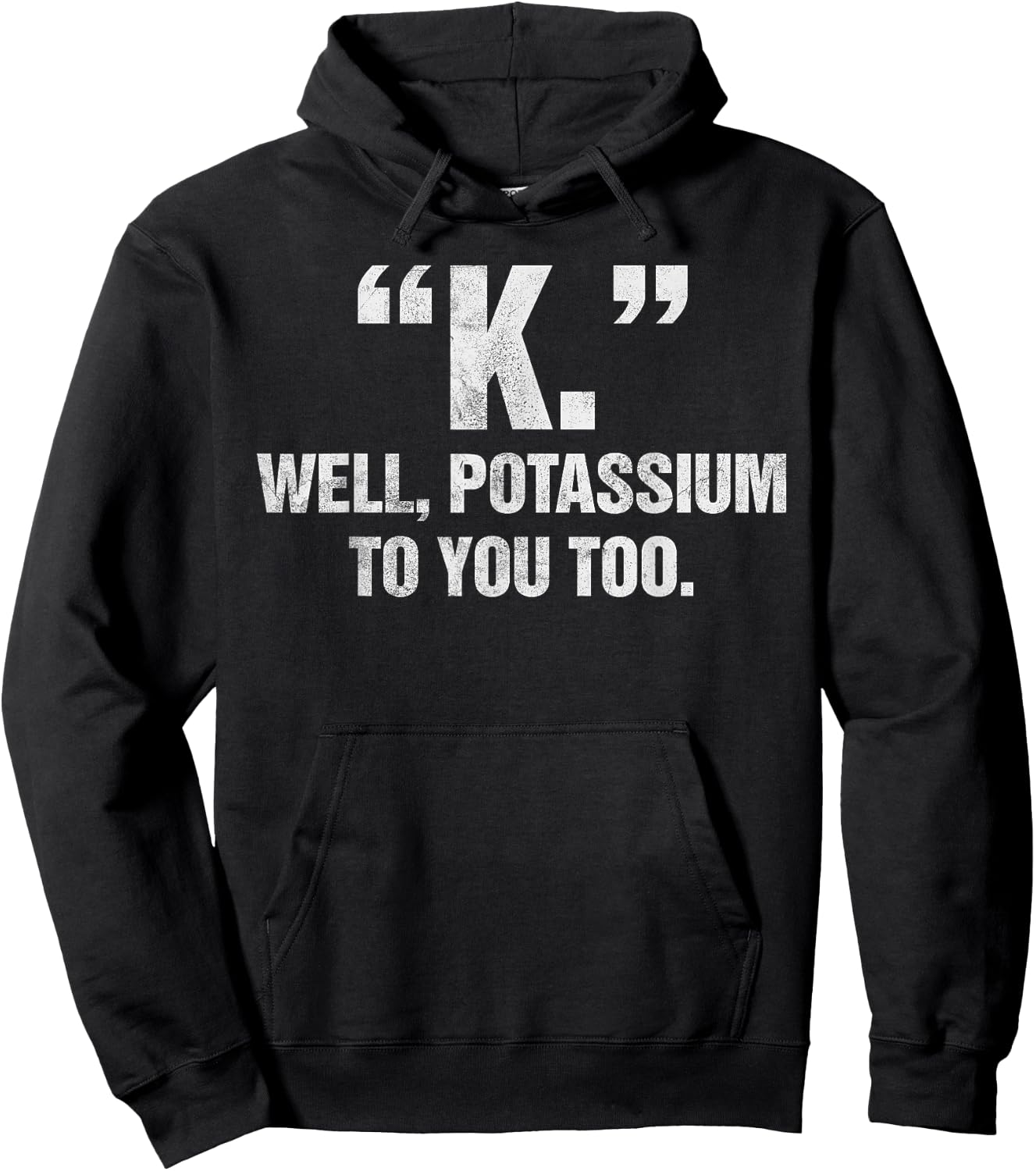 "K." Well Potassium To You Too Men Women Kids Hoodie - Hoodie | Black