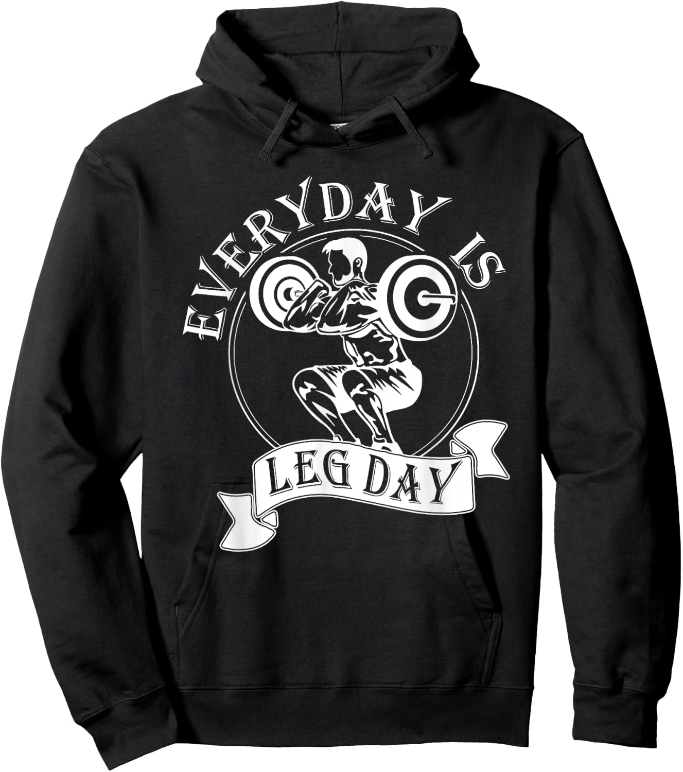 Everyday Is Leg Day - Funny Weightlifter Top / Powerlifting Hoodie - Hoodie | Black