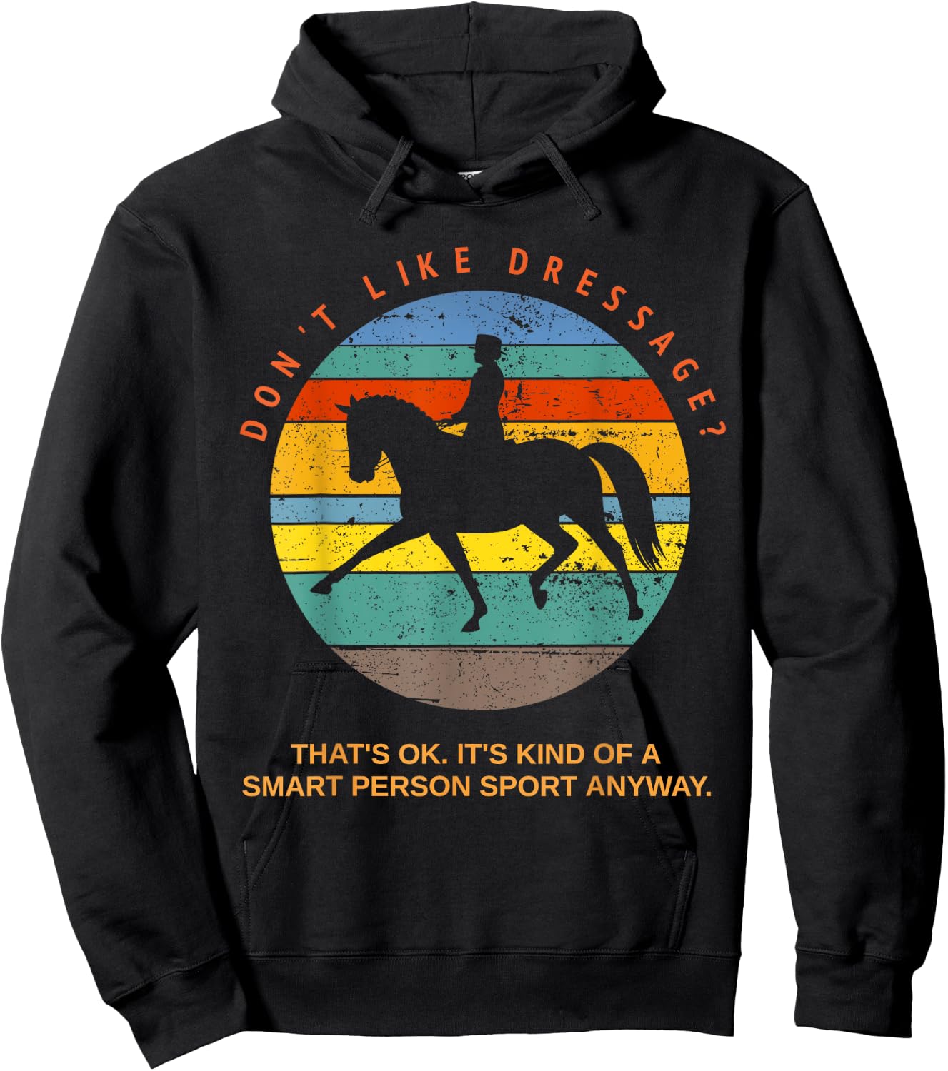 Don't Like Dressage? That's Okay It's For Smart People Top Hoodie - Hoodie | Black