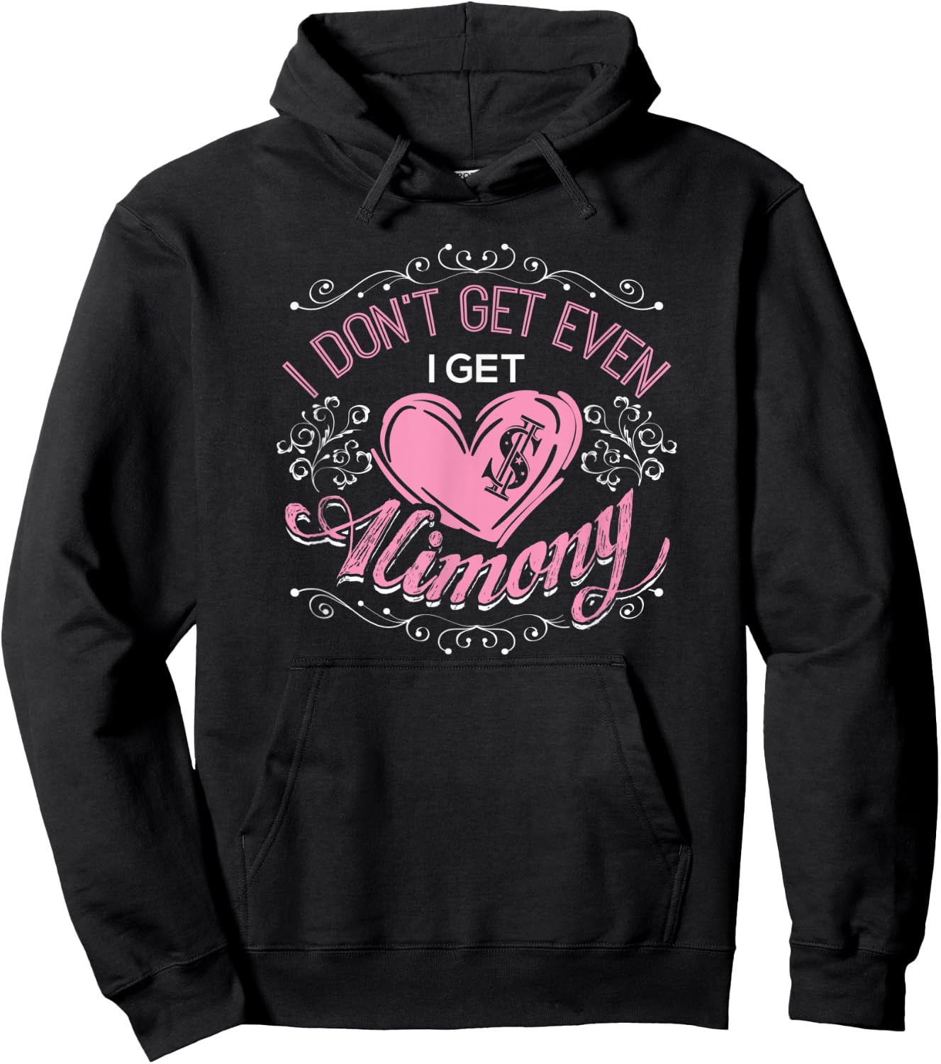 I Don't Get Even I Get Alimony Divorce Single Hoodie - Hoodie | Black