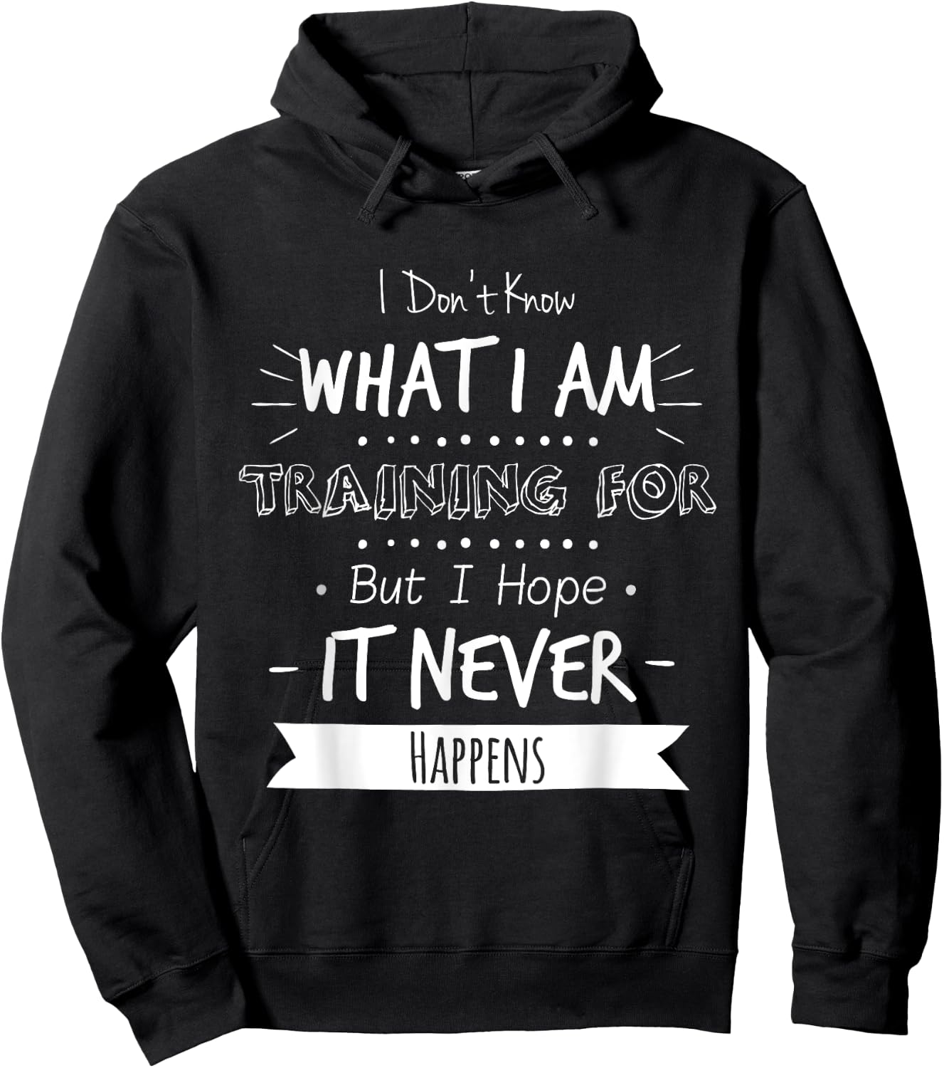 I Don't Know What I'm Training For I Hope It Never Happens Hoodie - Hoodie | Black