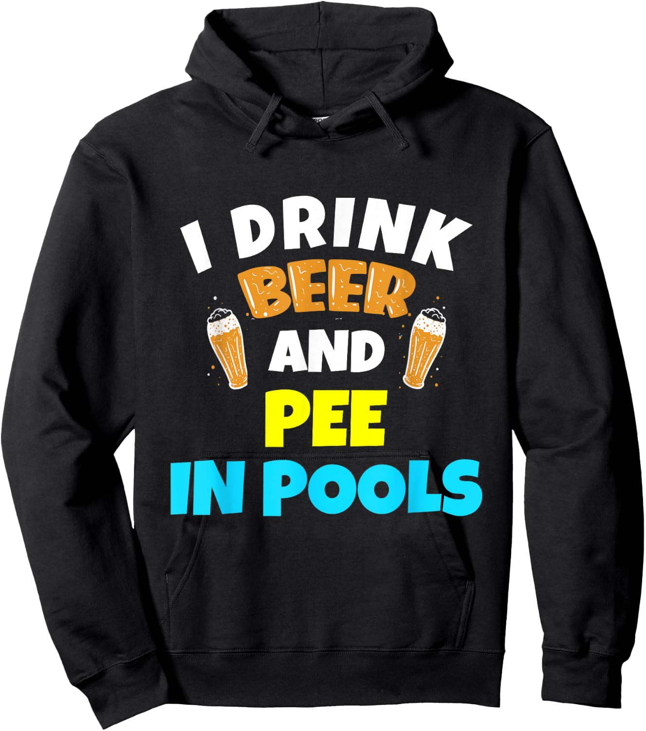 I Drink Beer And Pee in Pools Lake River Gifts Hoodie - Hoodie | Black