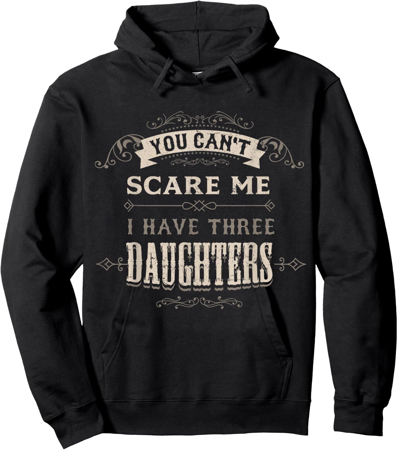 You Cant Scare Me I Have 3 Daughters Dad Mom of Three Girls Hoodie - Hoodie | Black