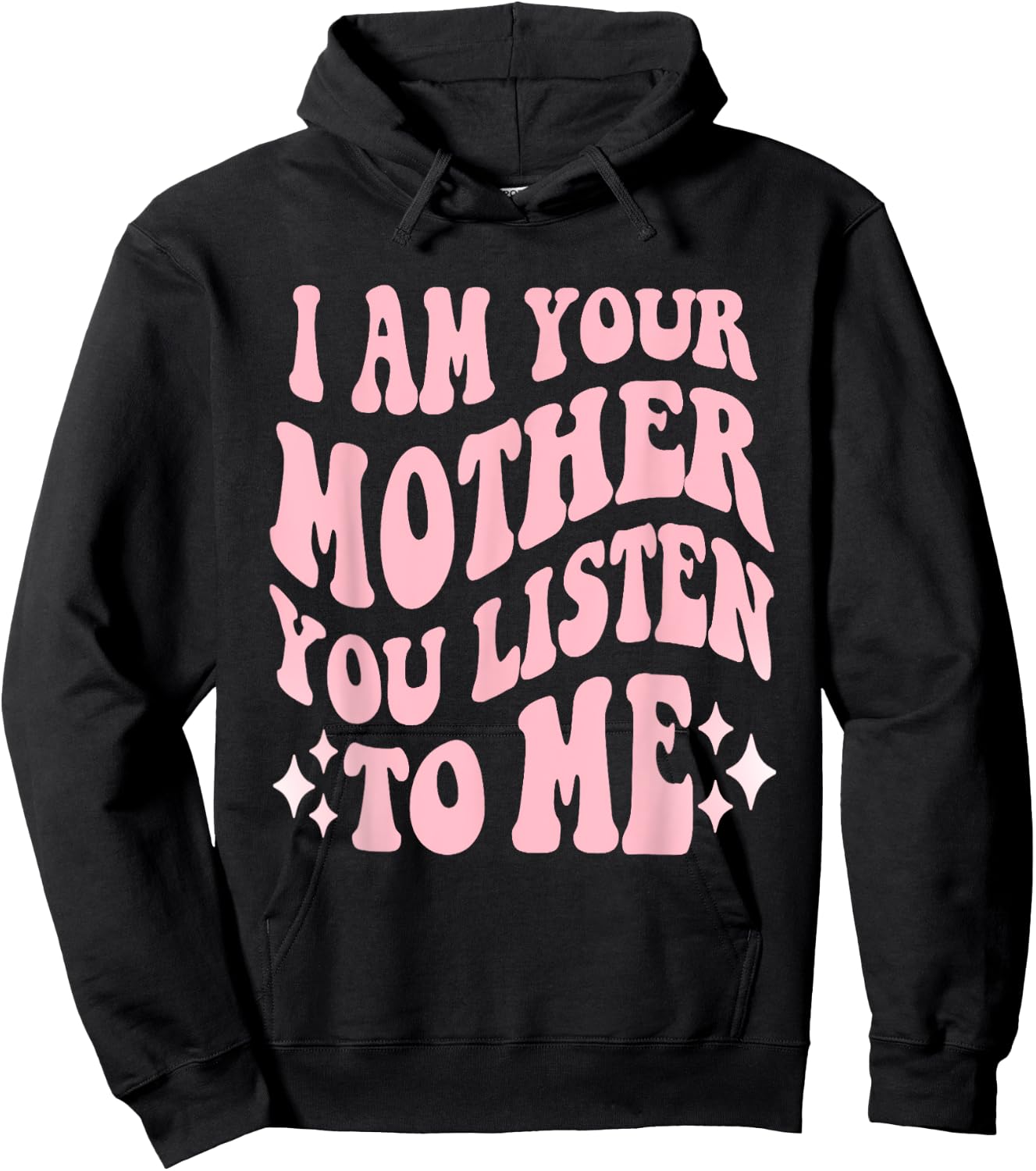 I Am Your Mother You Listen To Me Funny Mother's Day Mom Hoodie - Hoodie | Black