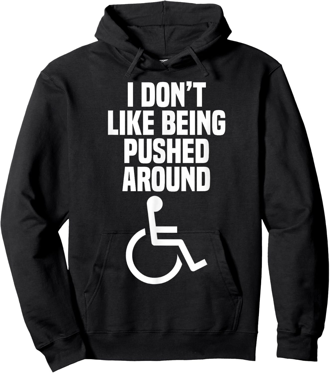 Funny Wheelchair Shirt: I Don't Like Being Pushed Around Hoodie - Hoodie | Black
